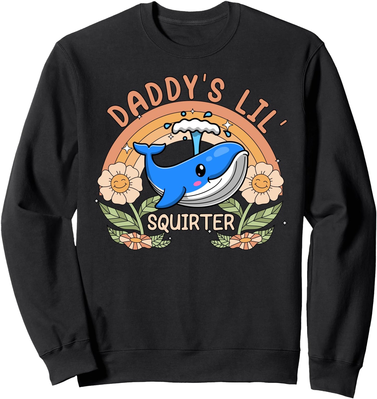 Daddy's Lil Squirter Inappropriate Funny Embarrassing Women Sweatshirt