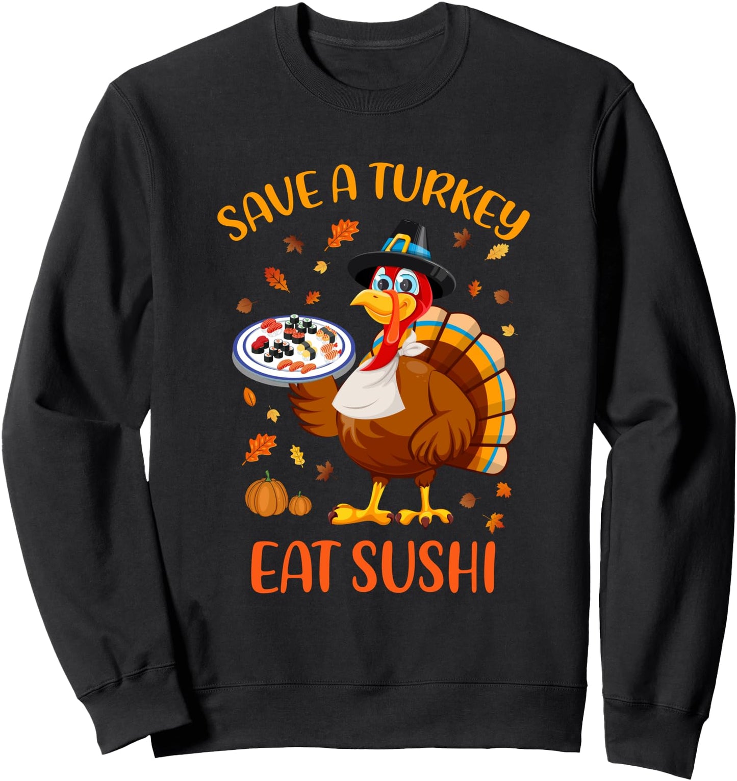 Save A Turkey Eat Sushi Funny Thanksgiving Men Women Sweatshirt