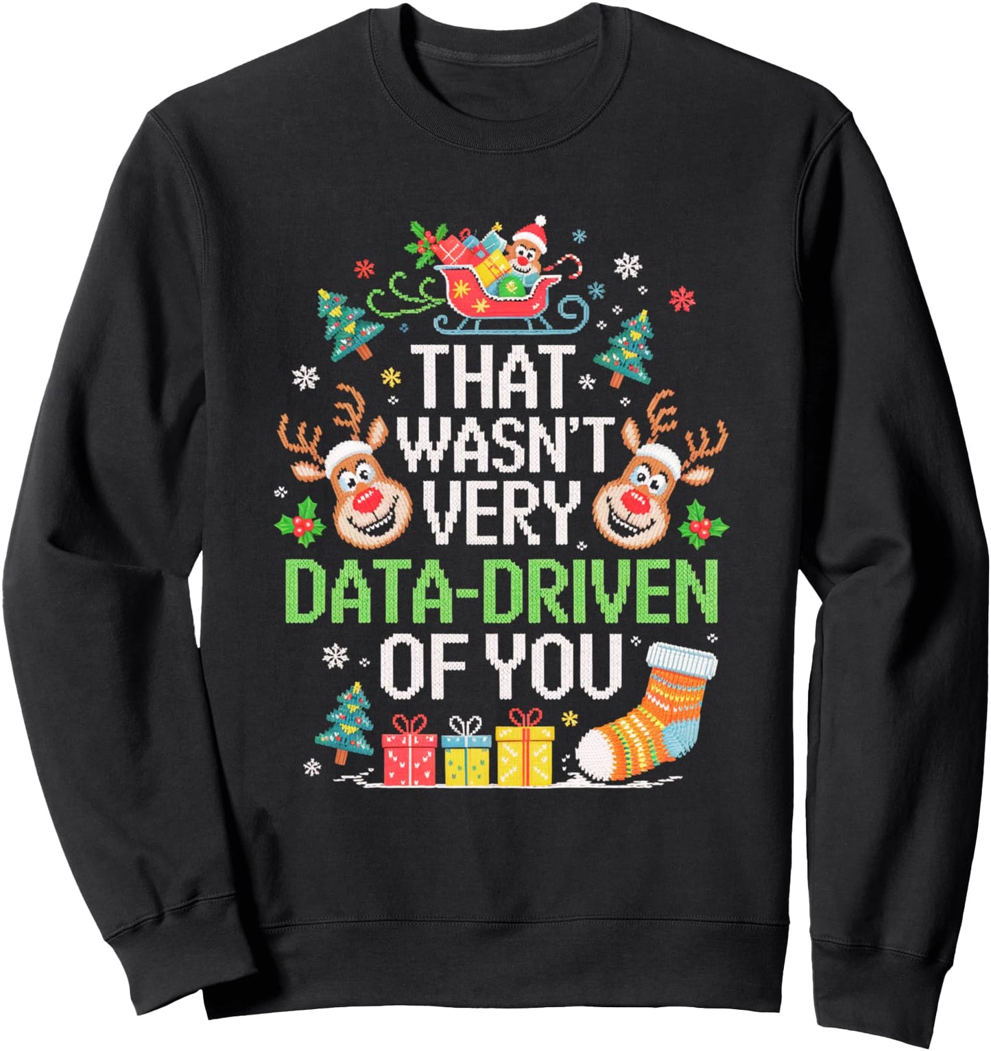 That Wasn't Very Data-Driven Of You Ugly Christmas Sweaters Sweatshirt
