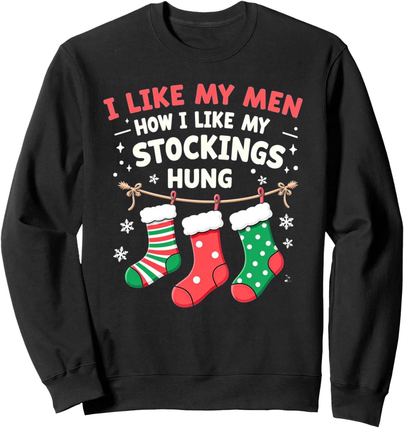 I Like My Men How I Like My Stockings Hung Christmas Funny Sweatshirt