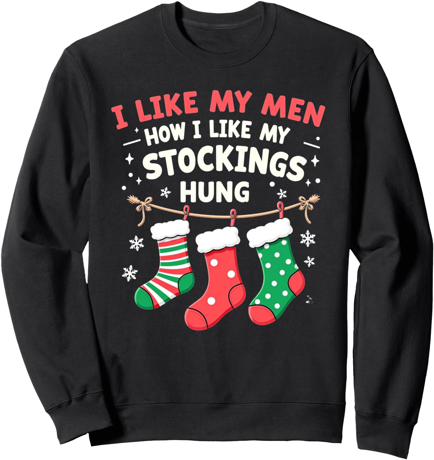 I Like My Men How I Like My Stockings Hung Christmas Funny Sweatshirt