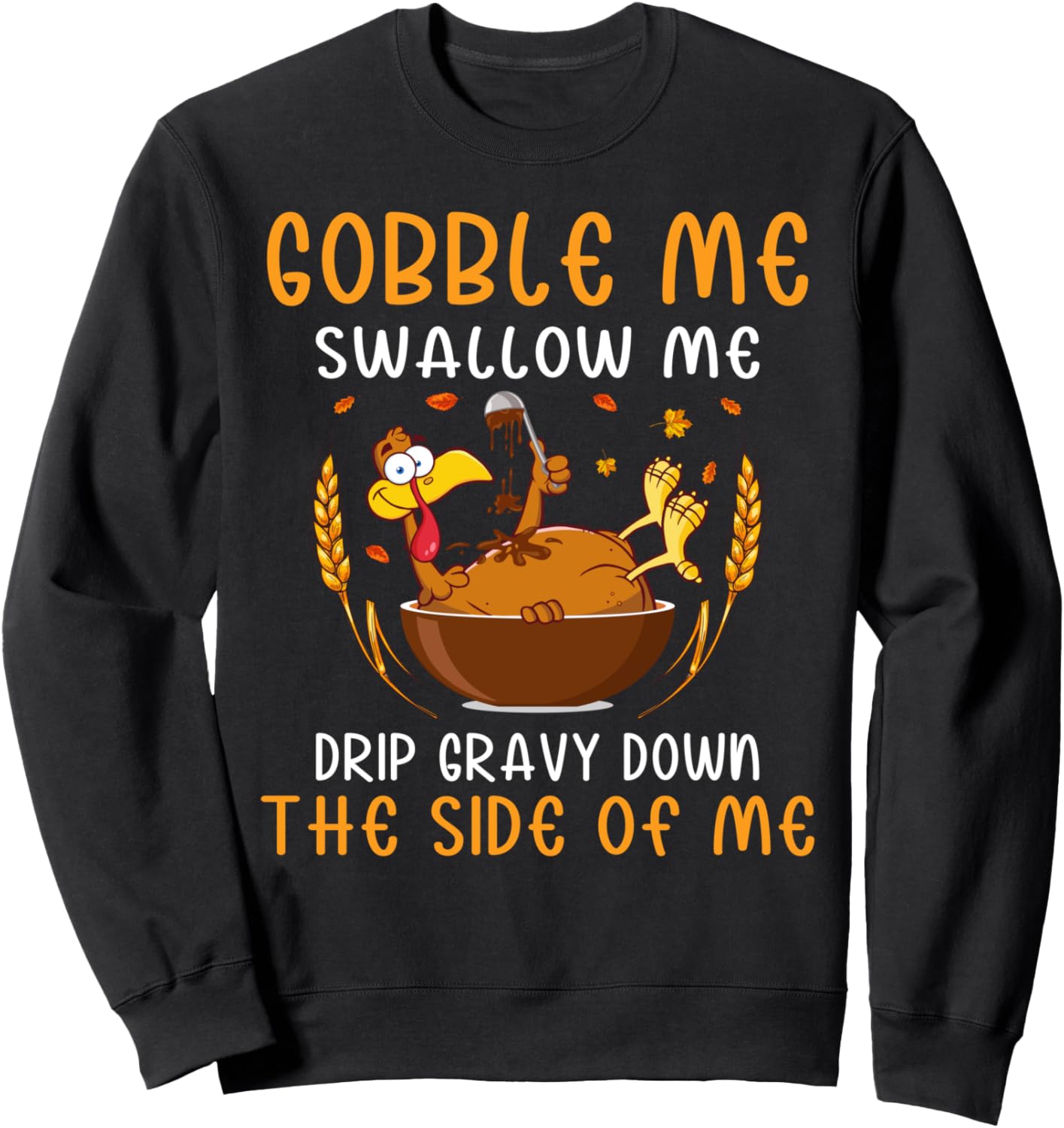 Gobble Me Swallow Me Turkey for Thanksgiving Sweatshirt