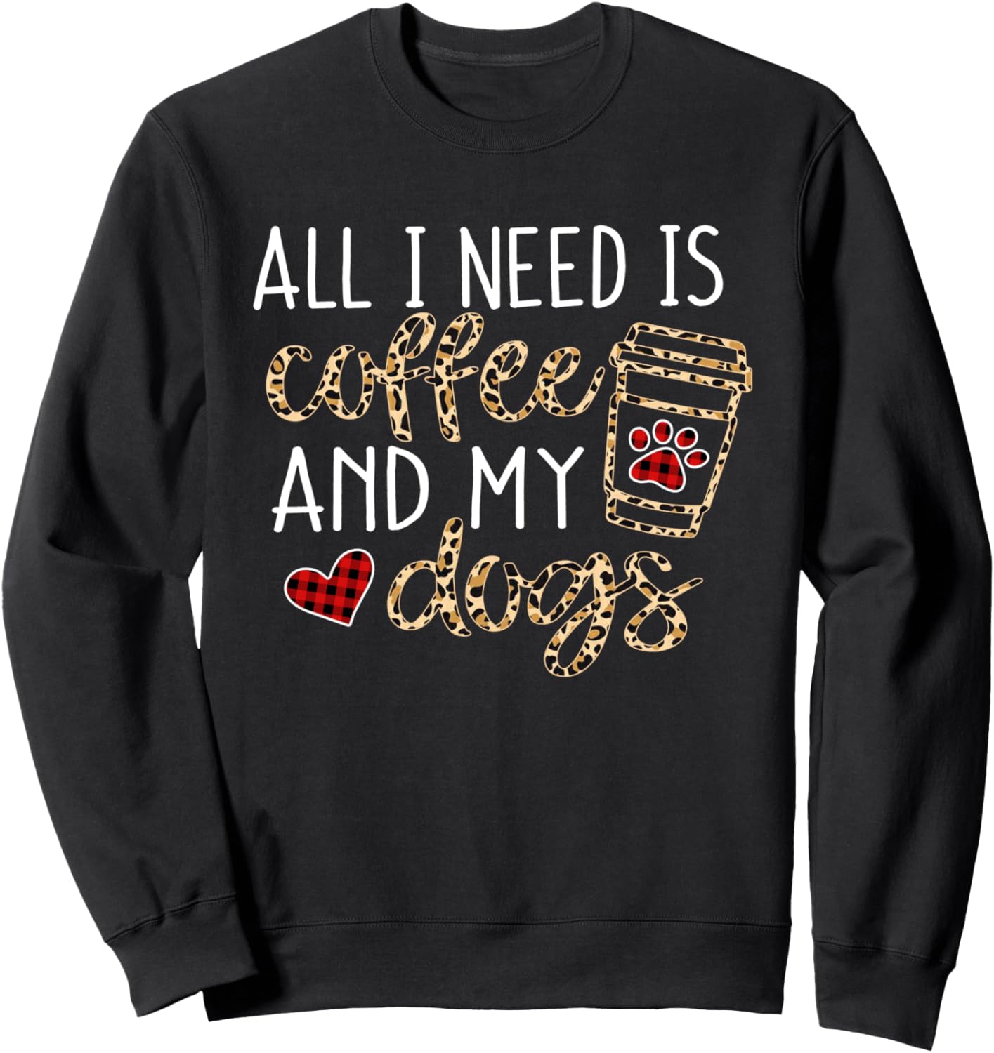 All I Need Is Coffee And My Dog Funny Dog Mom Coffee Lover Sweatshirt