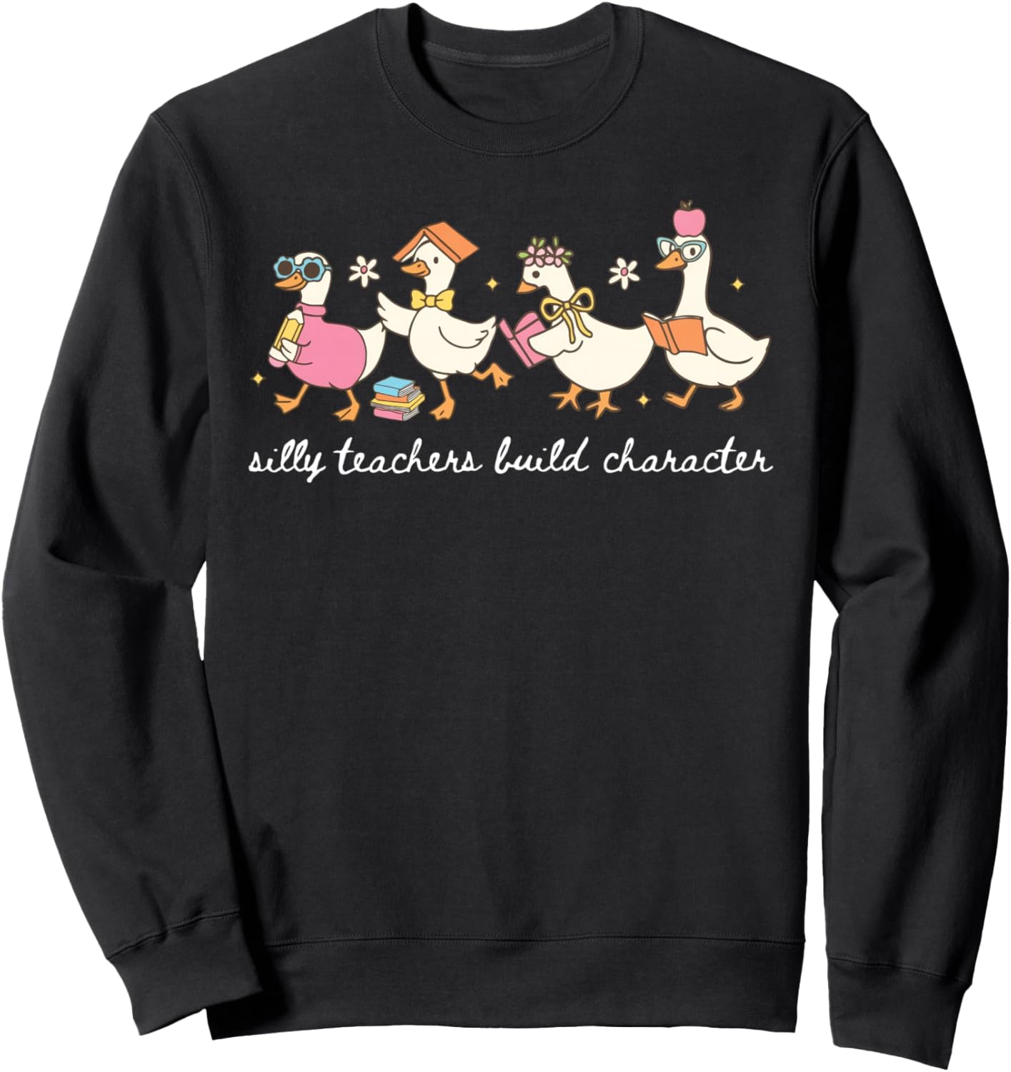 Silly Teachers Build Character Goose Teacher Back to School Sweatshirt
