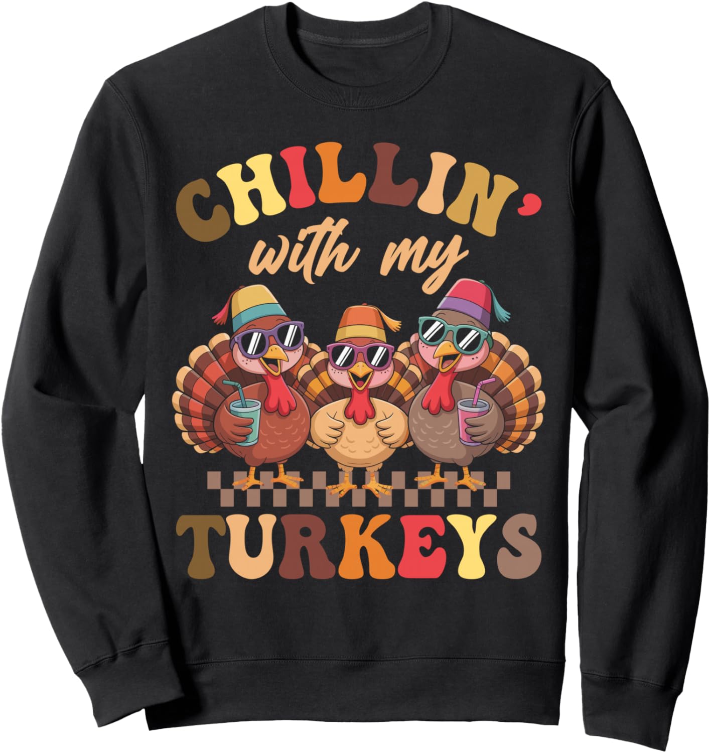 funny thanksgiving family turkey chillin with my turkeys Sweatshirt