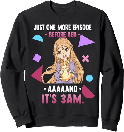 Just One More Episode Before Bad It's 3 AM - Funny Anime Sweatshirt