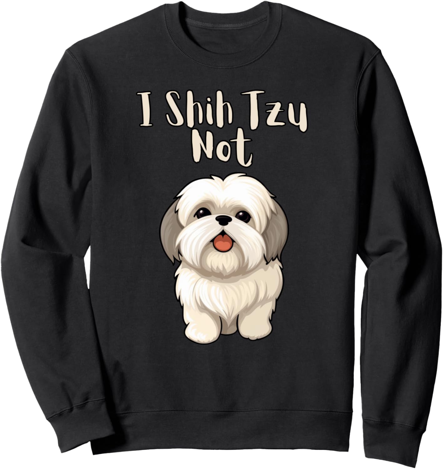 Funny Shitsu Dog Lover I Shih Tzu Not Sweatshirt