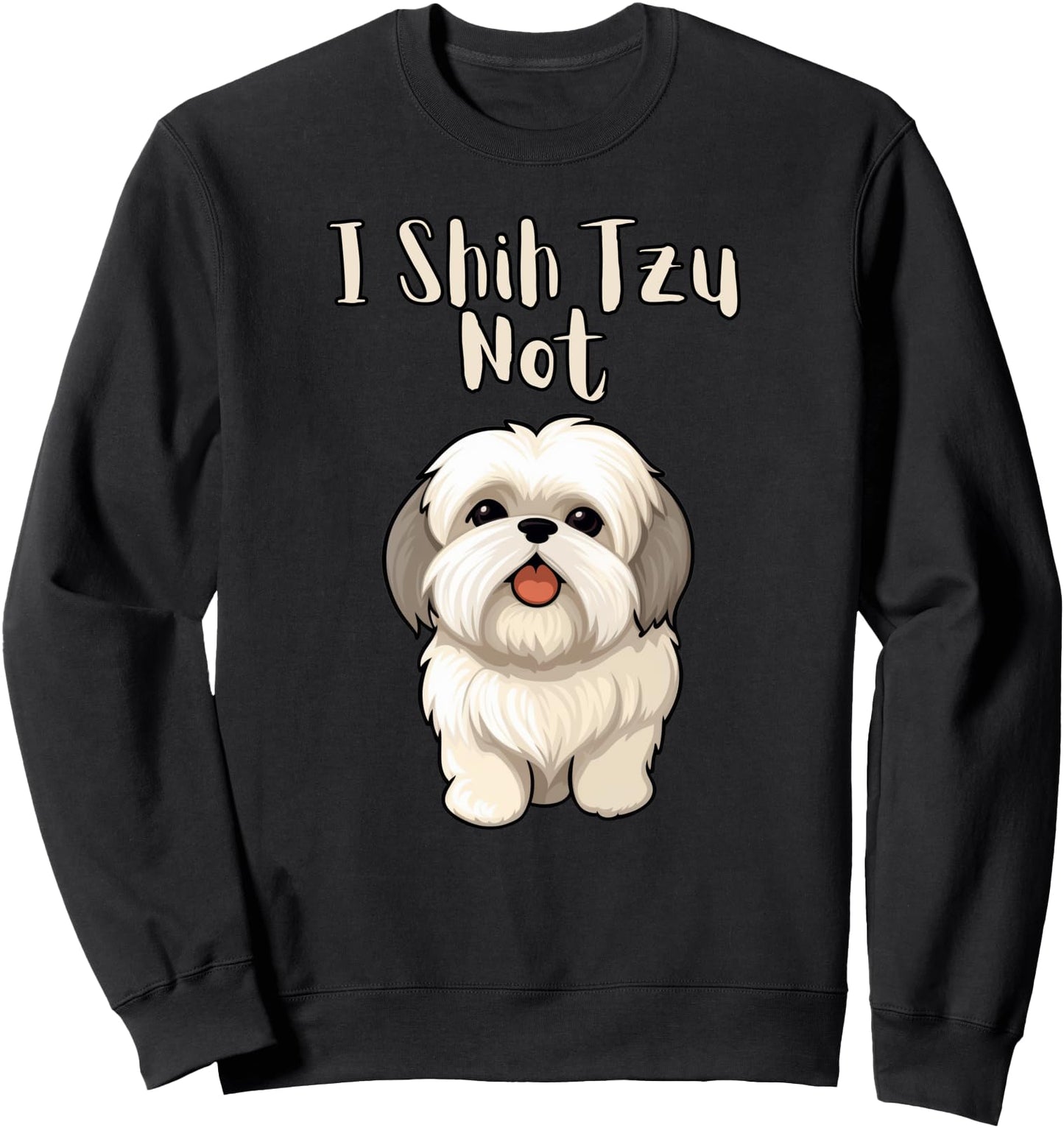 Funny Shitsu Dog Lover I Shih Tzu Not Sweatshirt