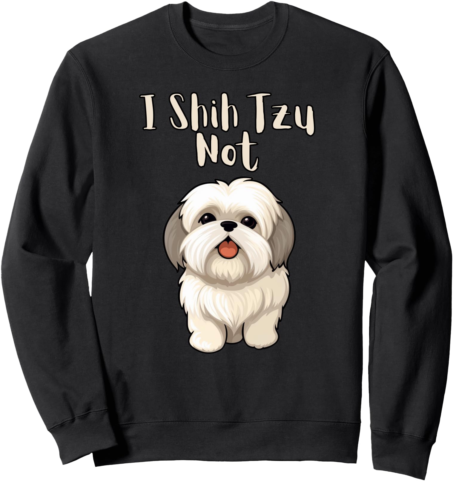 Funny Shitsu Dog Lover I Shih Tzu Not Sweatshirt