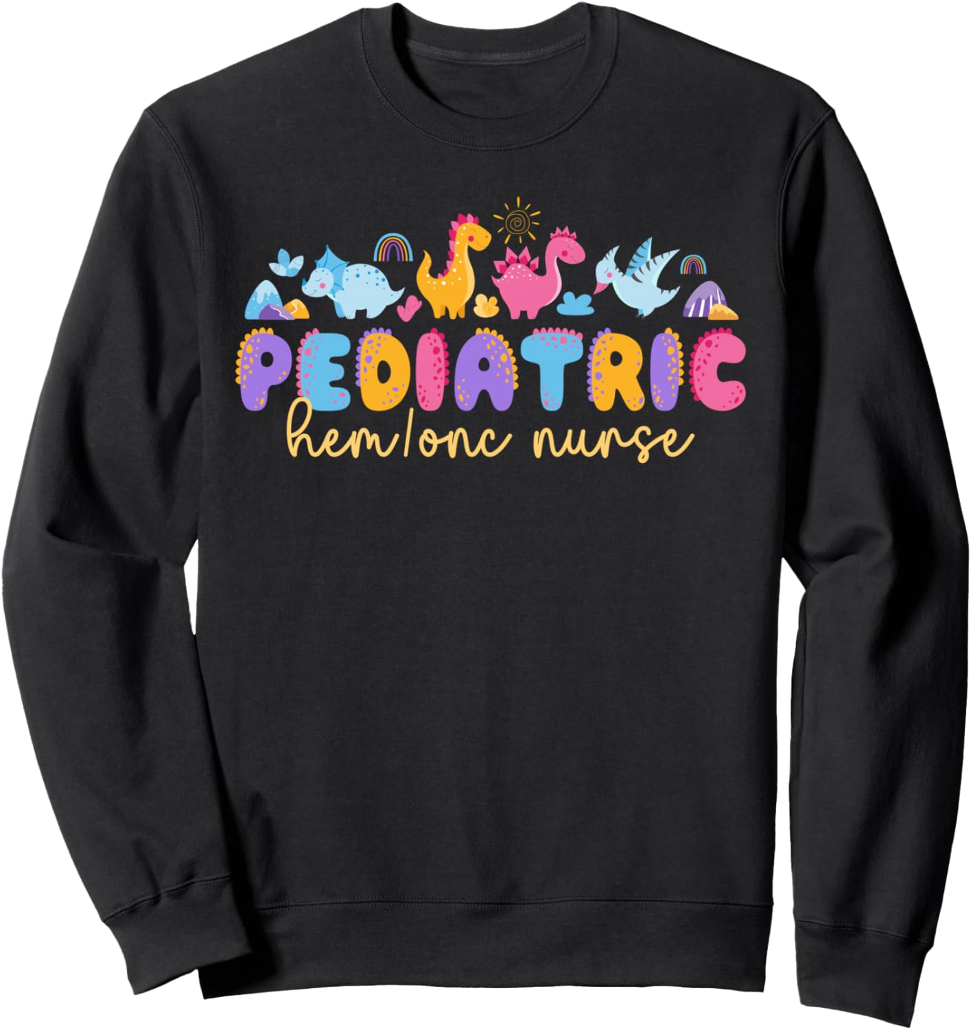 Pediatric Hem Onc Nurse Pediatric Hematology Oncology Nurse Sweatshirt