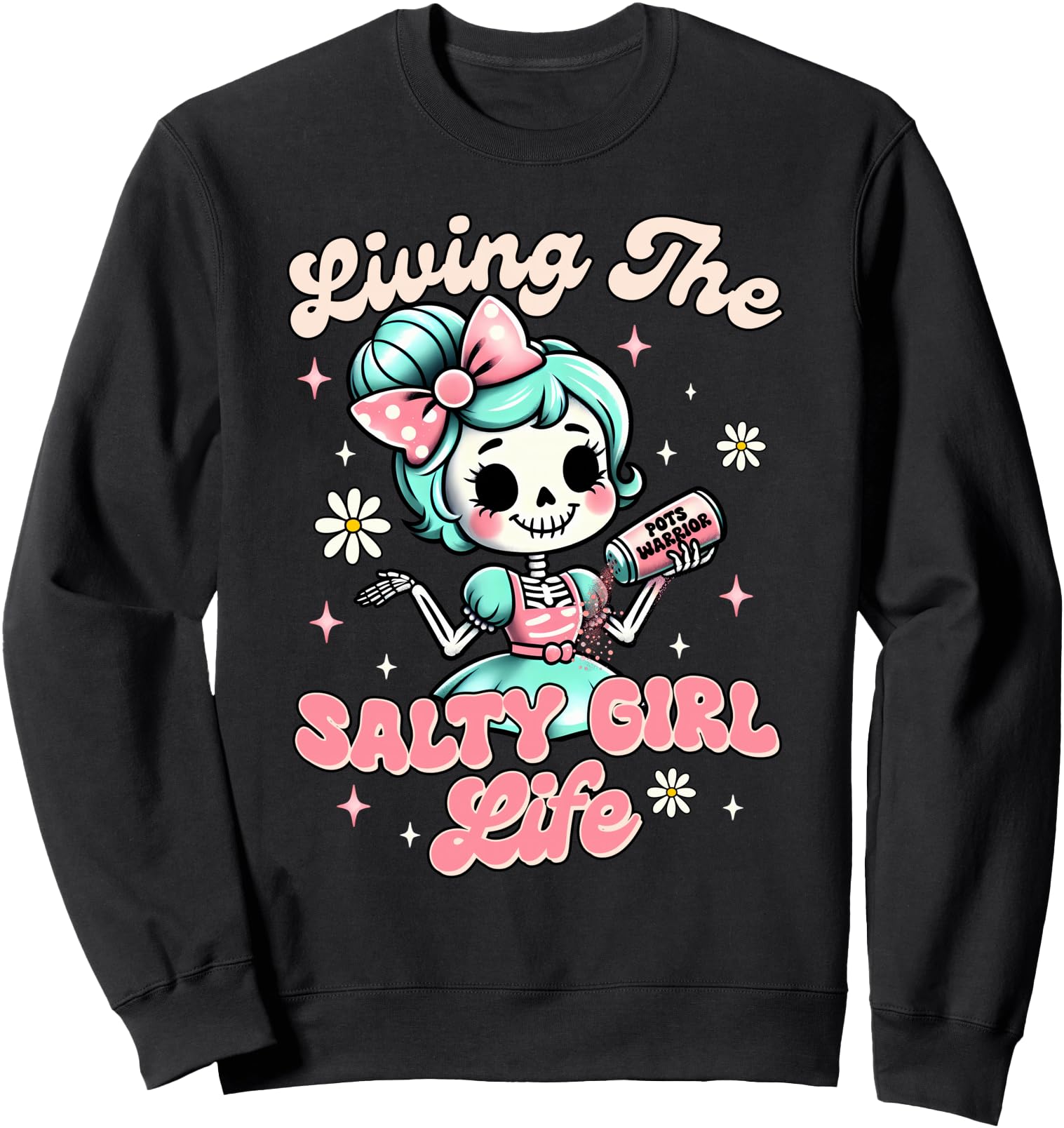 POTS Syndrome POTS Warrior Living The Salty A Girl A Life Sweatshirt