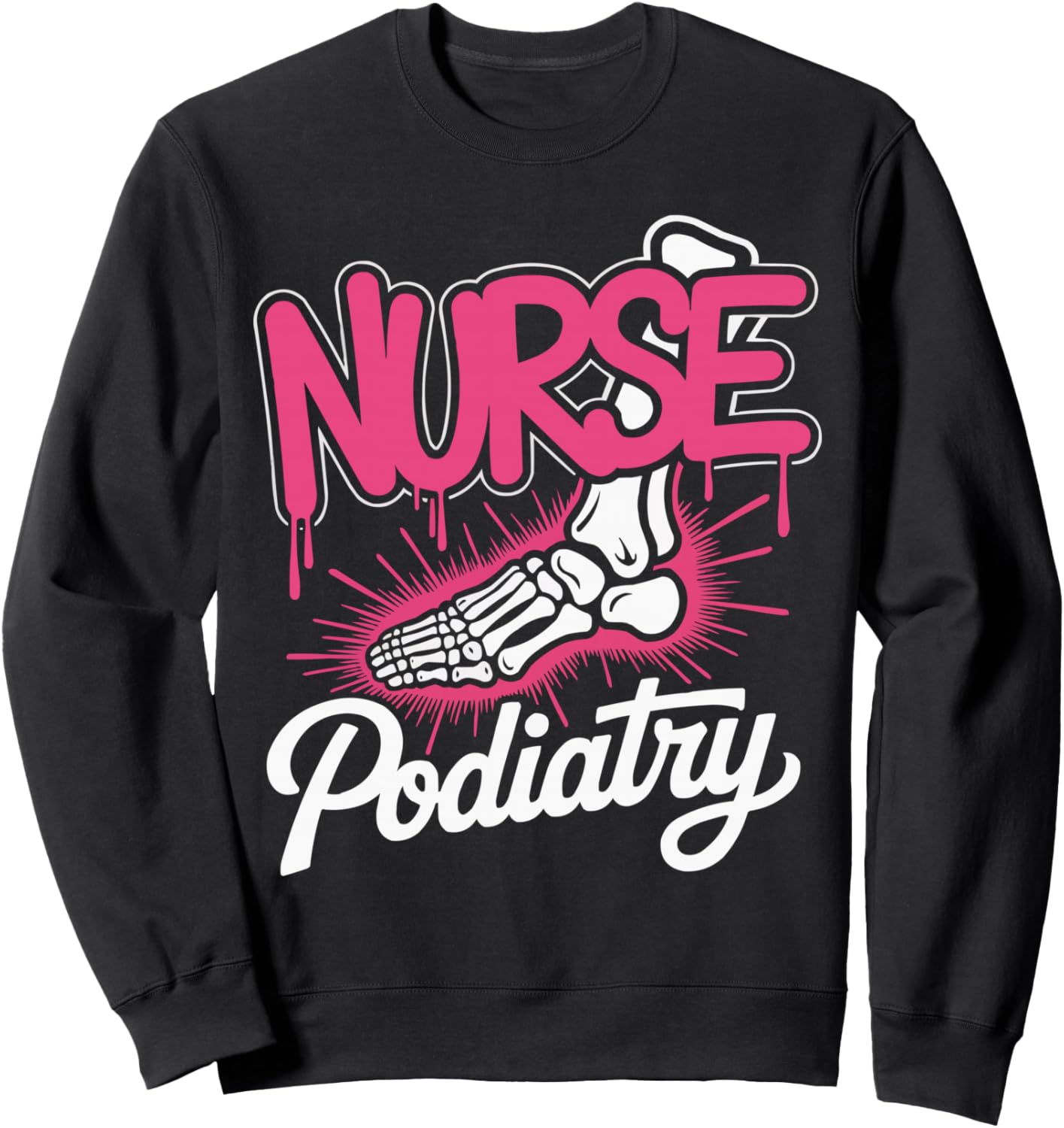 Funny Podiatrist Podiatry Nurse Foot Doctor Chiropodist Sweatshirt