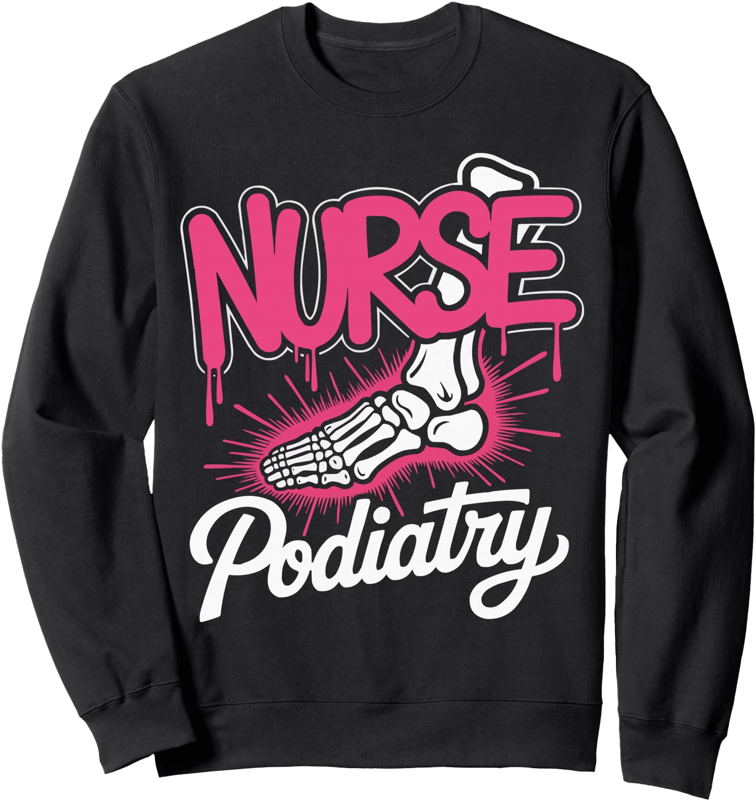 Funny Podiatrist Podiatry Nurse Foot Doctor Chiropodist Sweatshirt