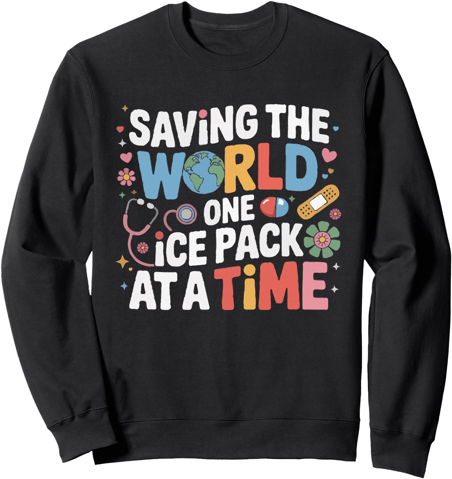 Saving The World One Ice Pack At A Time School Nurse Funny Sweatshirt