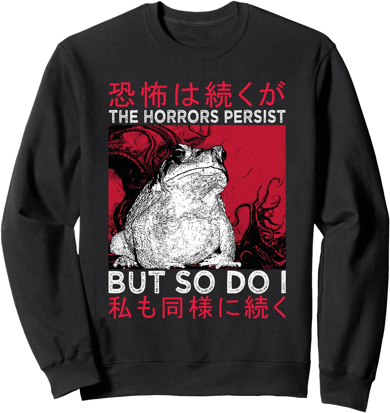 The Horrors Persist But So Do I Frog Japanese Sweatshirt