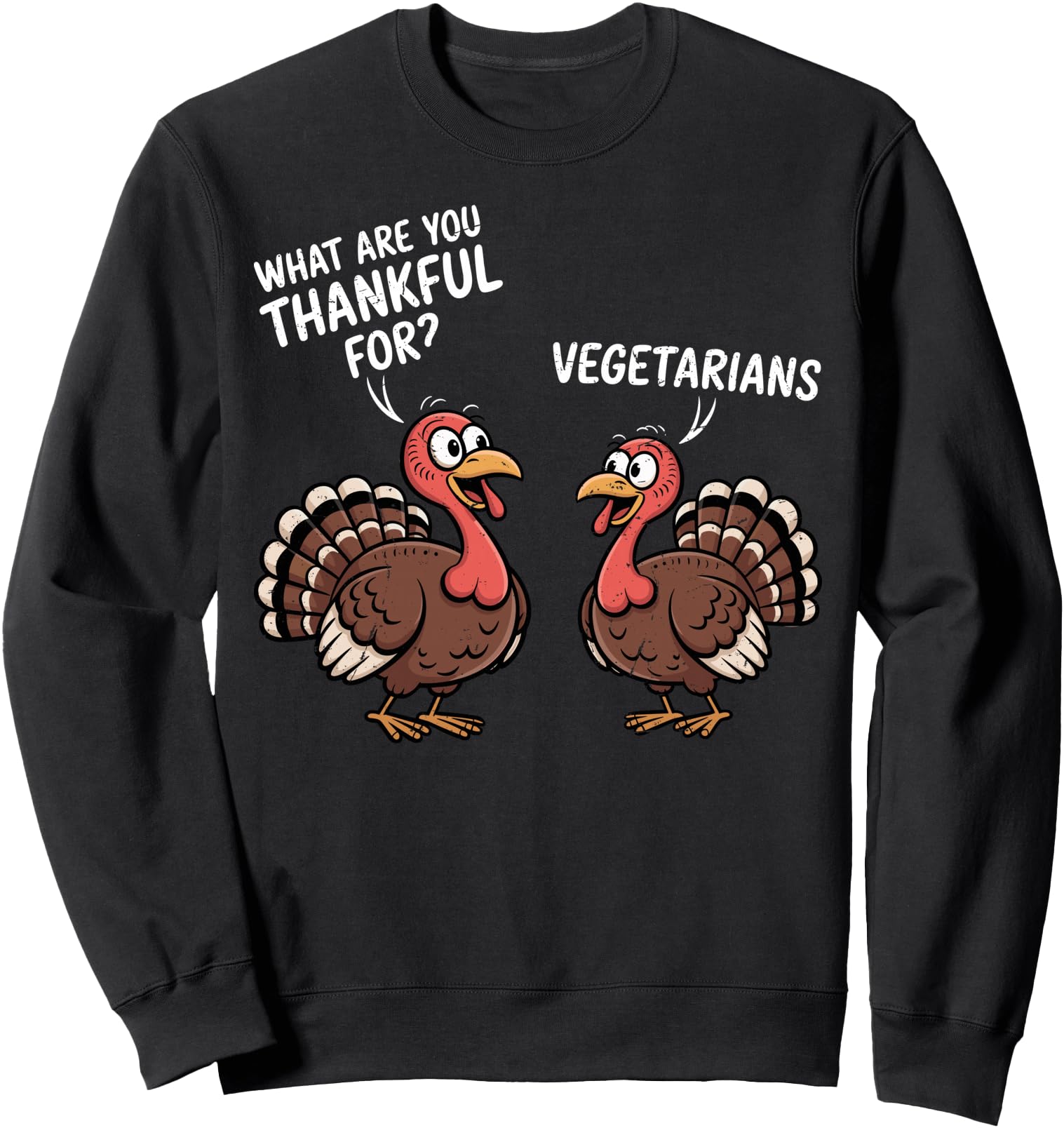 Turkey Thankful For Vegetarians Thanksgiving Men Women Sweatshirt
