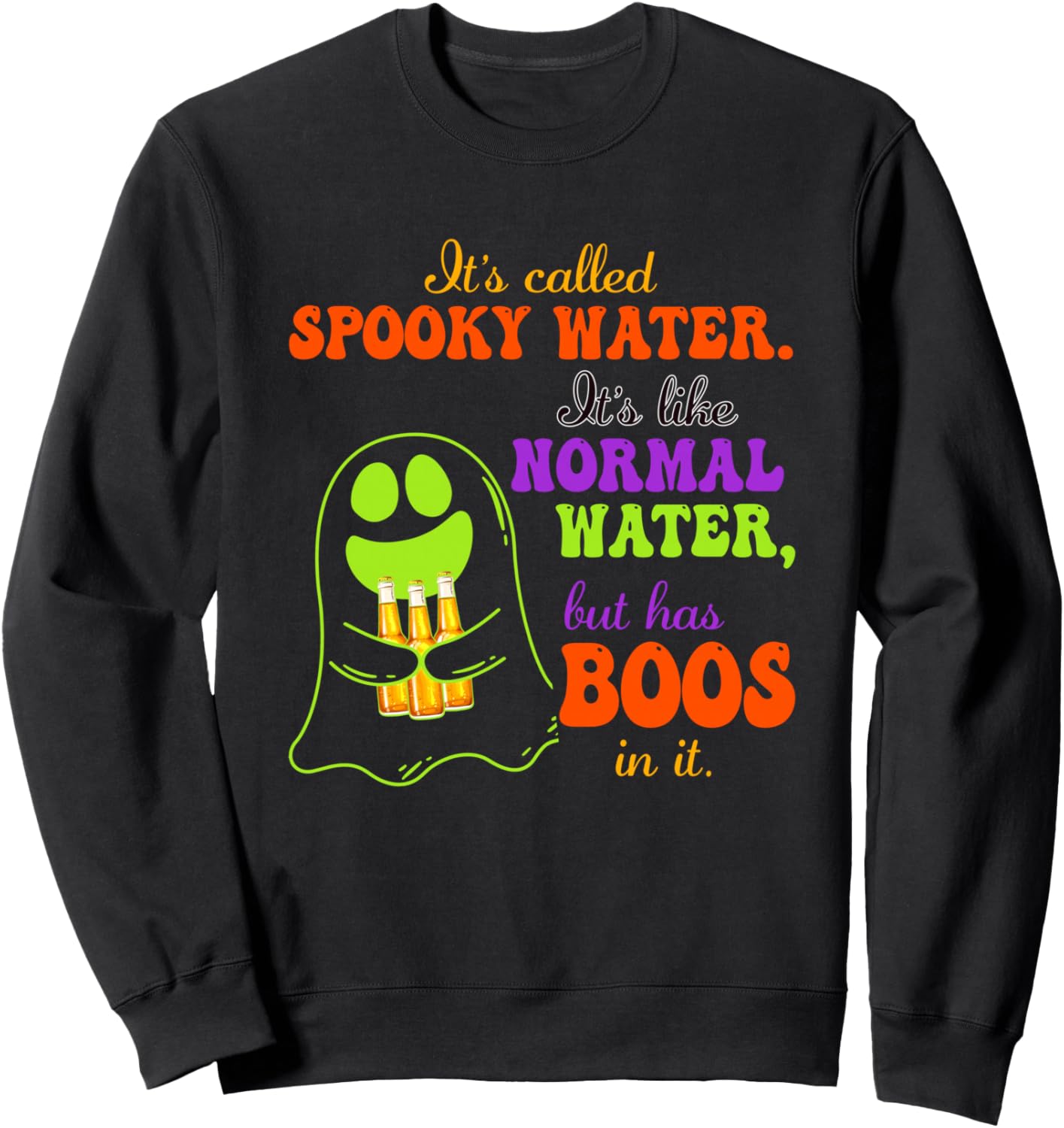 It's Called Spooky Water It's Like Normal Water Boos In It Sweatshirt