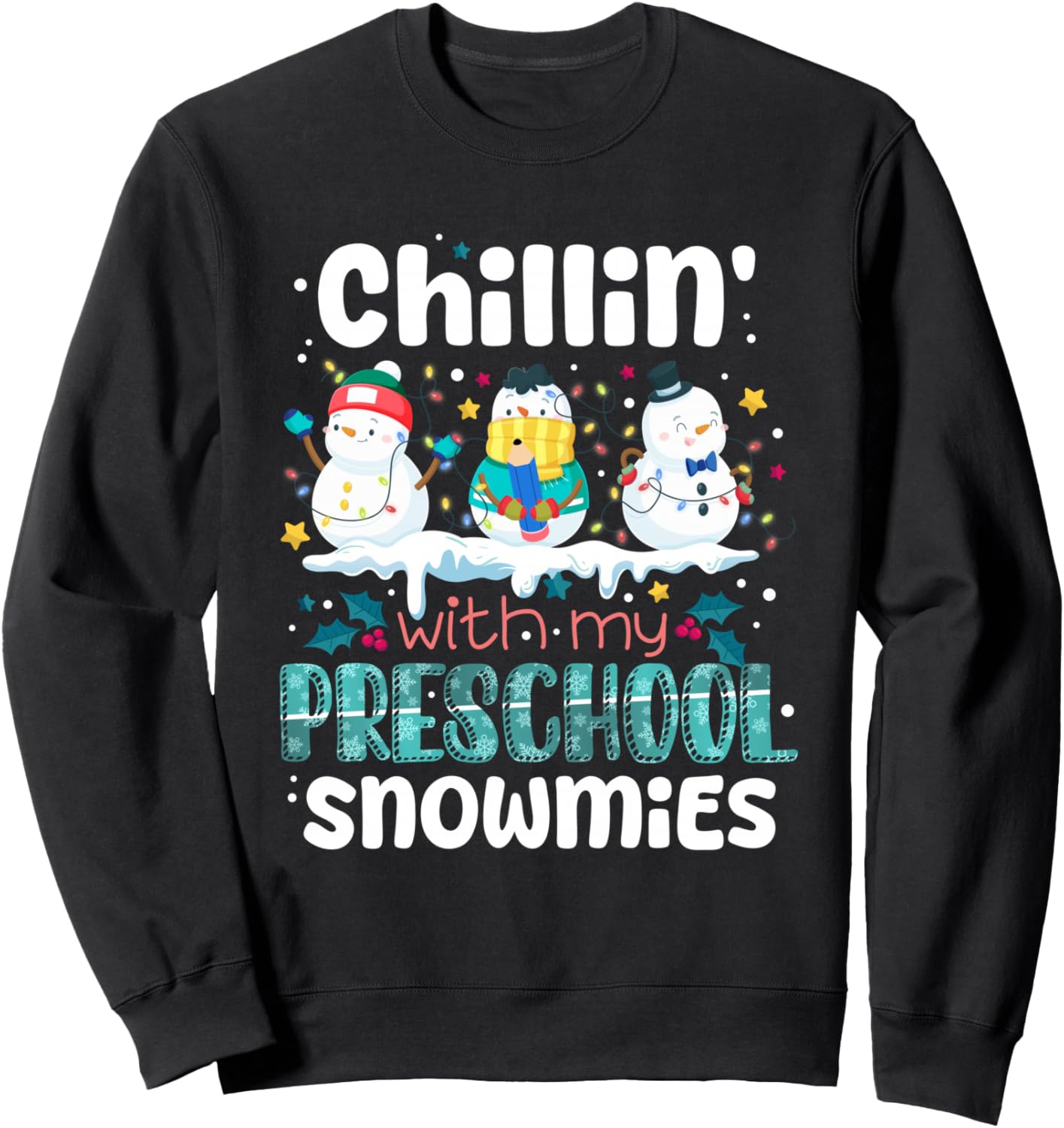 Chillin With My Preschool Snowmies Teacher Christmas Snowman Sweatshirt