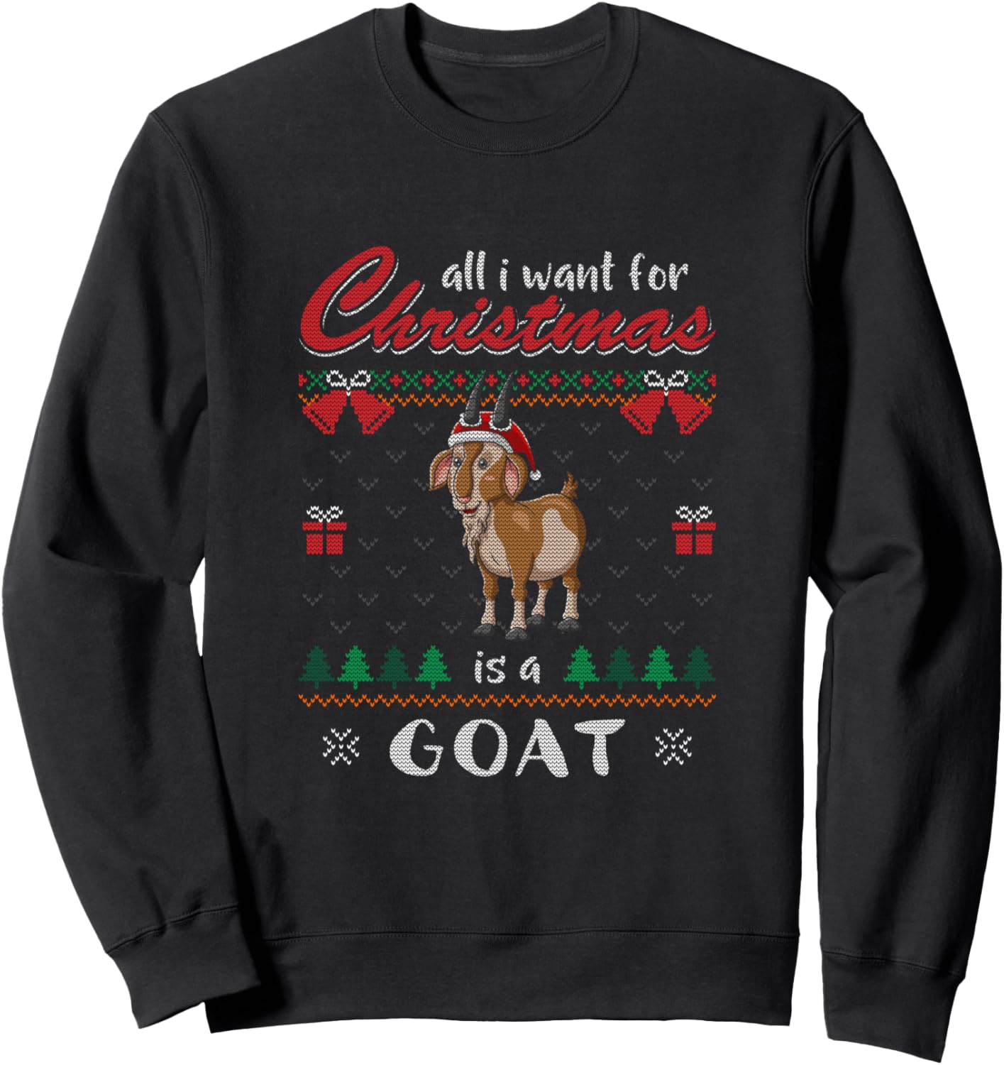 All I Want For Christmas Is A Goat Ugly Christmas Sweater Sweatshirt