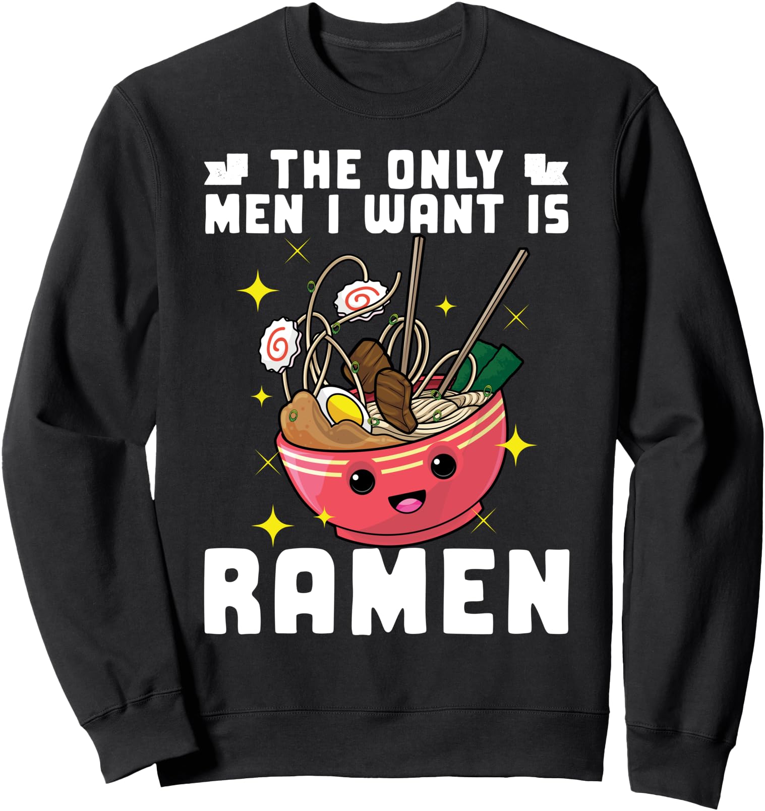 The Only Men I Want Is Ramen Noodles Japanese Funny Pun Sweatshirt