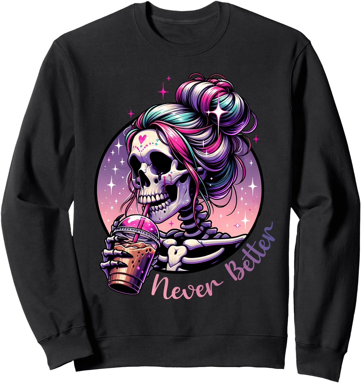 Never Better Skeleton Messy Bun Drinking Coffee Men Women Sweatshirt