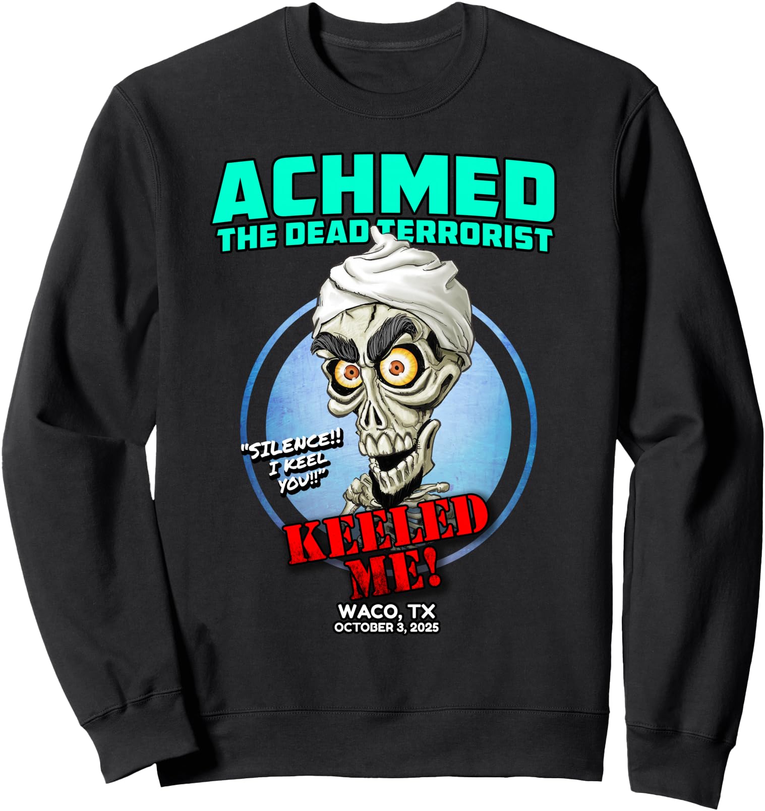 Achmed The Dead Terrorist Waco, TX (2025) Sweatshirt