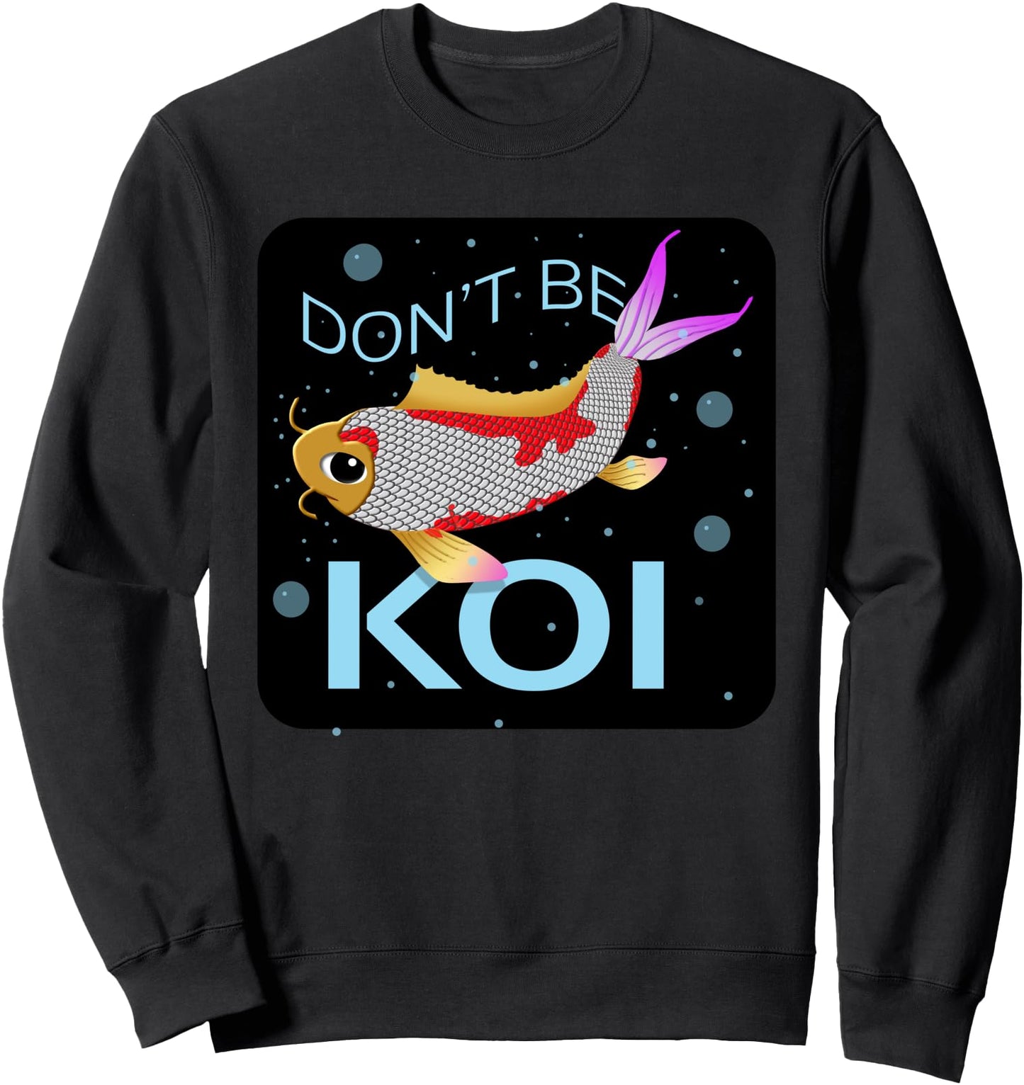Don't Be Koi Japanese Fish Affection Love Friendship Sweatshirt