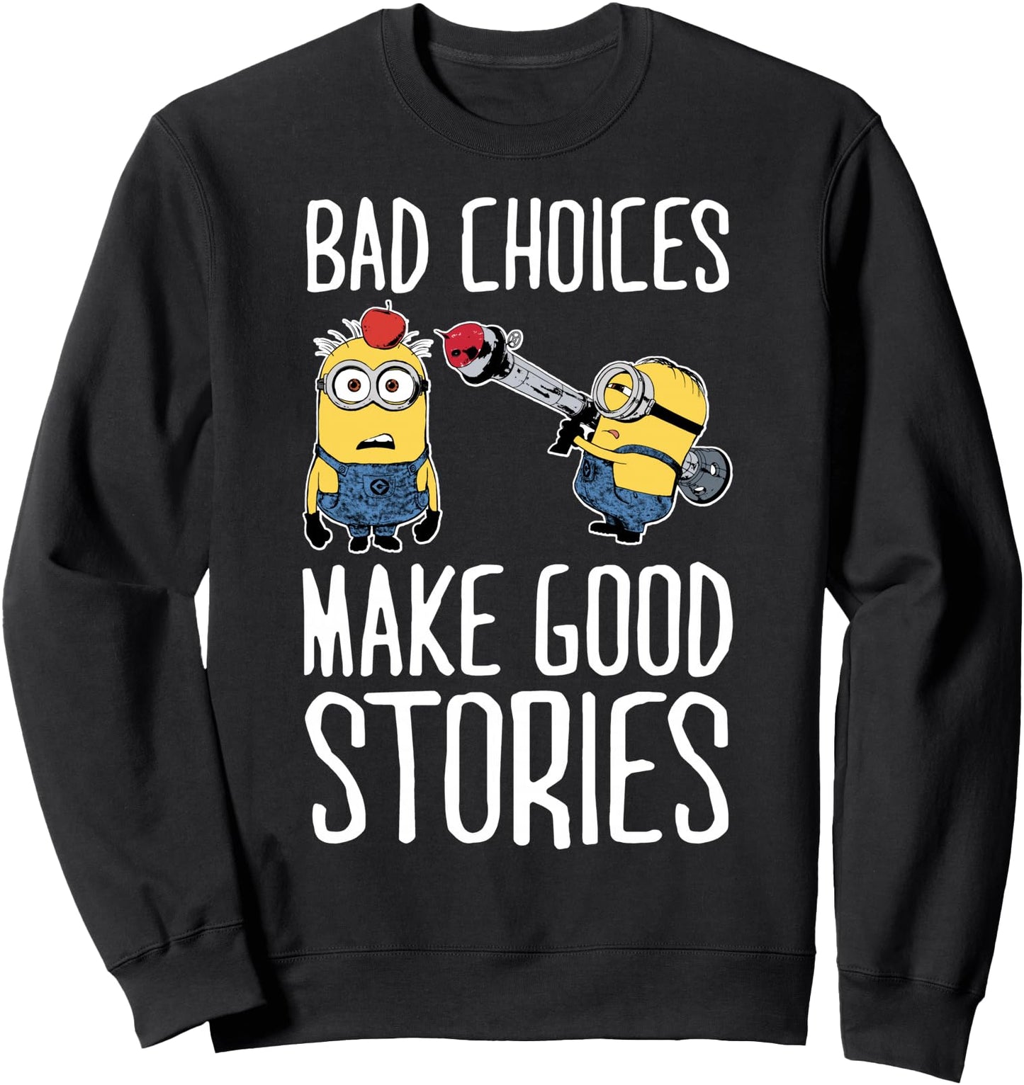 Despicable Me Minions Bad Choices Make Good Stories Sweatshirt
