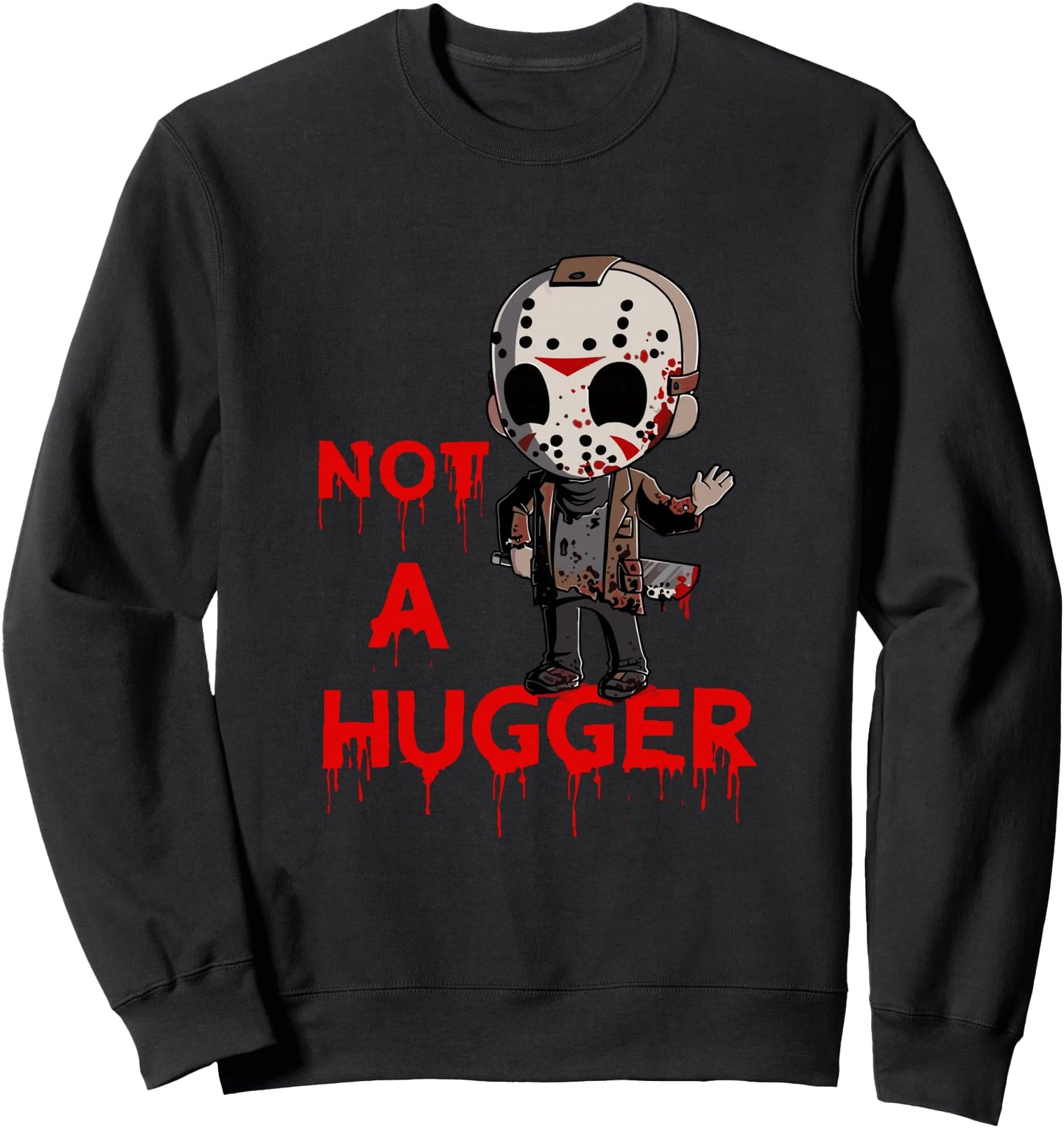 Not A Hugger Funny Jason Friday The 13th Funny Hugger Sweatshirt
