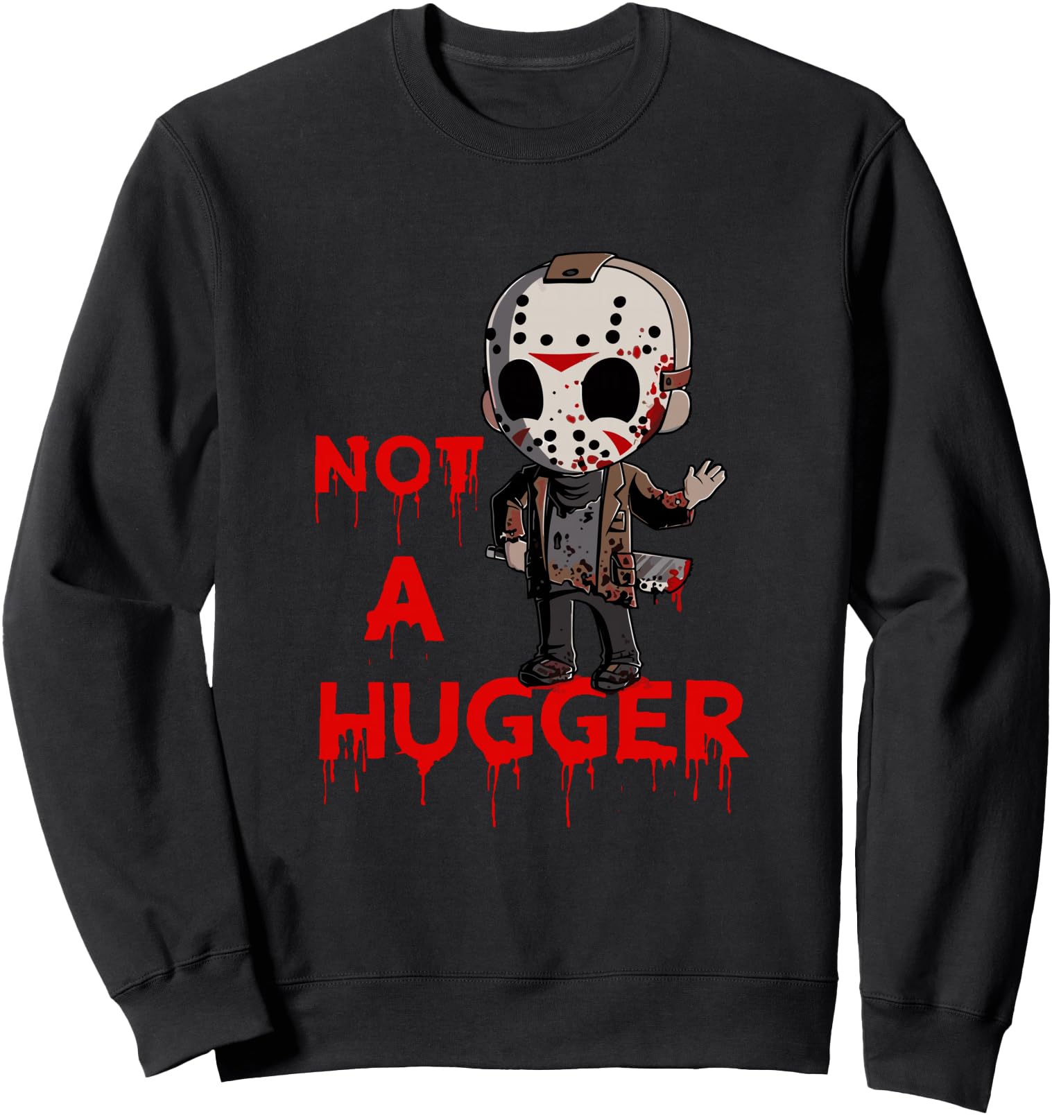 Not A Hugger Funny Jason Friday The 13th Funny Hugger Sweatshirt