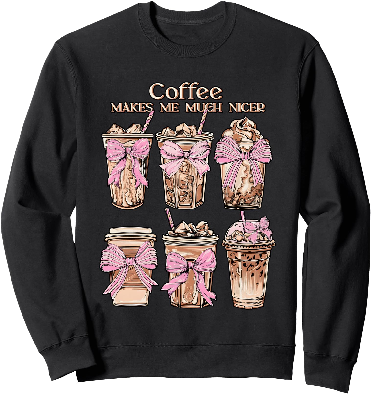 Coffee Makes Me Much Nicer Sweatshirt