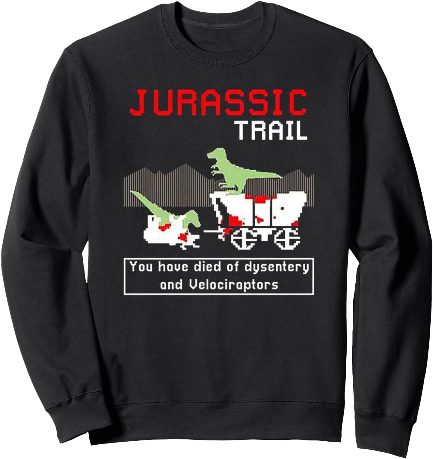 Jurassic Trail - You Have Died of Dysentery and Velociraptor Sweatshirt