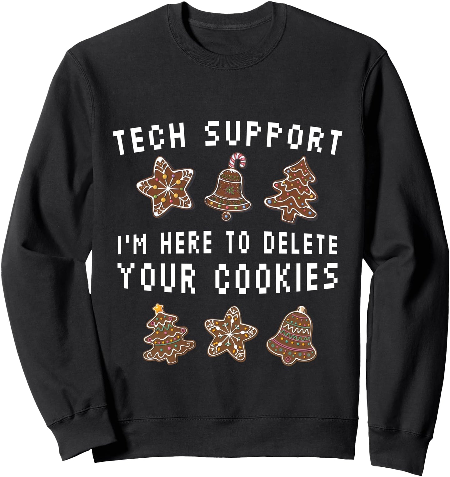Tech Support I'm Here To Delete Your Cookies Christmas Sweatshirt