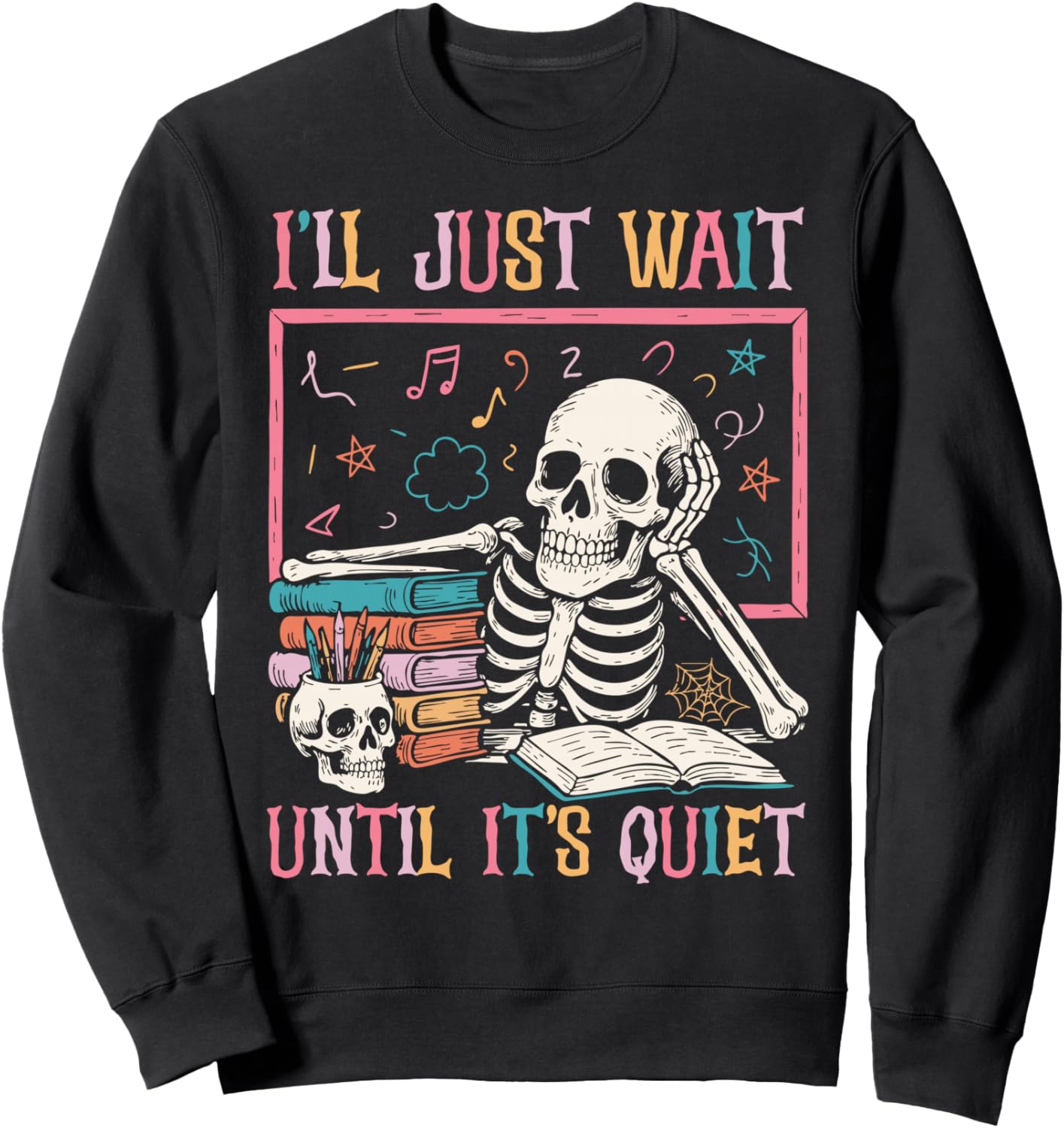 I'll Just Wait Until It's Quiet Funny Halloween Teacher Mom Sweatshirt