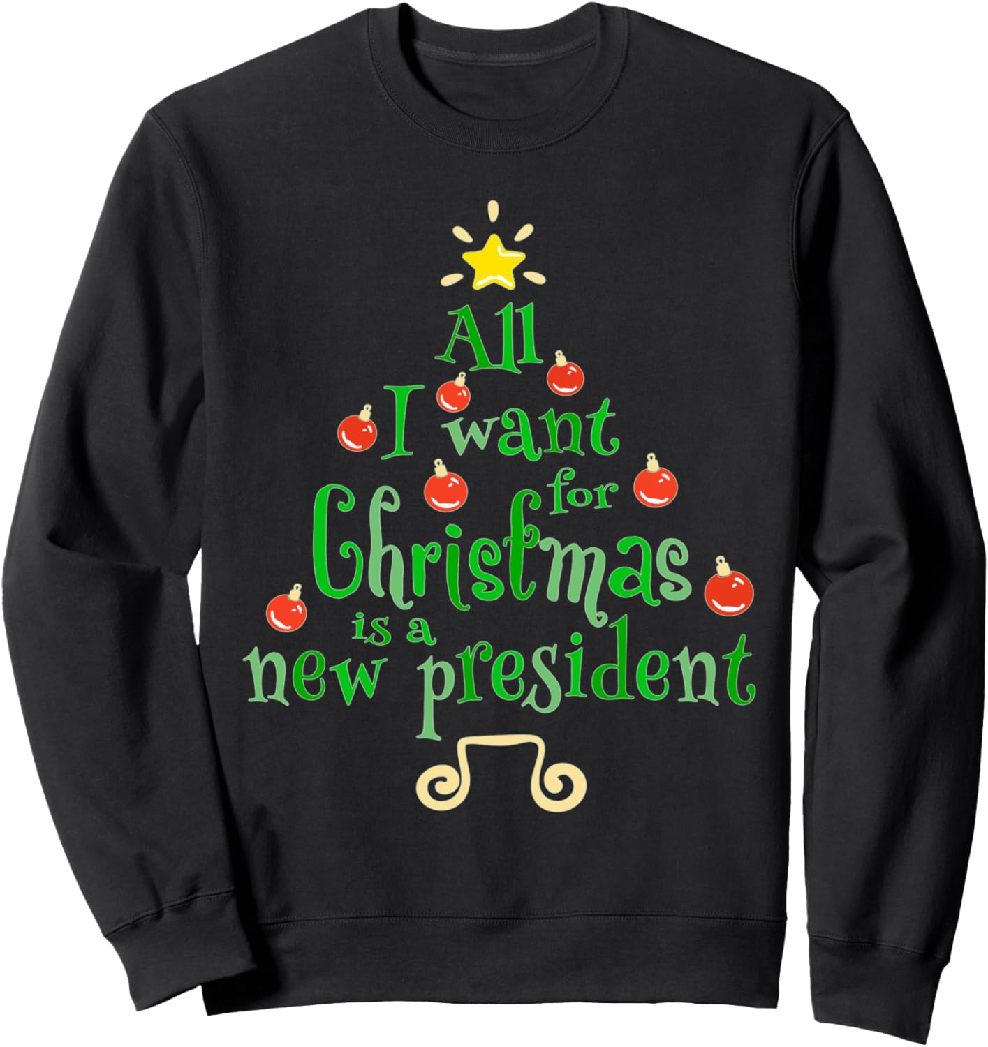 All I Want For Christmas Is A New President Xmas Tree Gift Sweatshirt