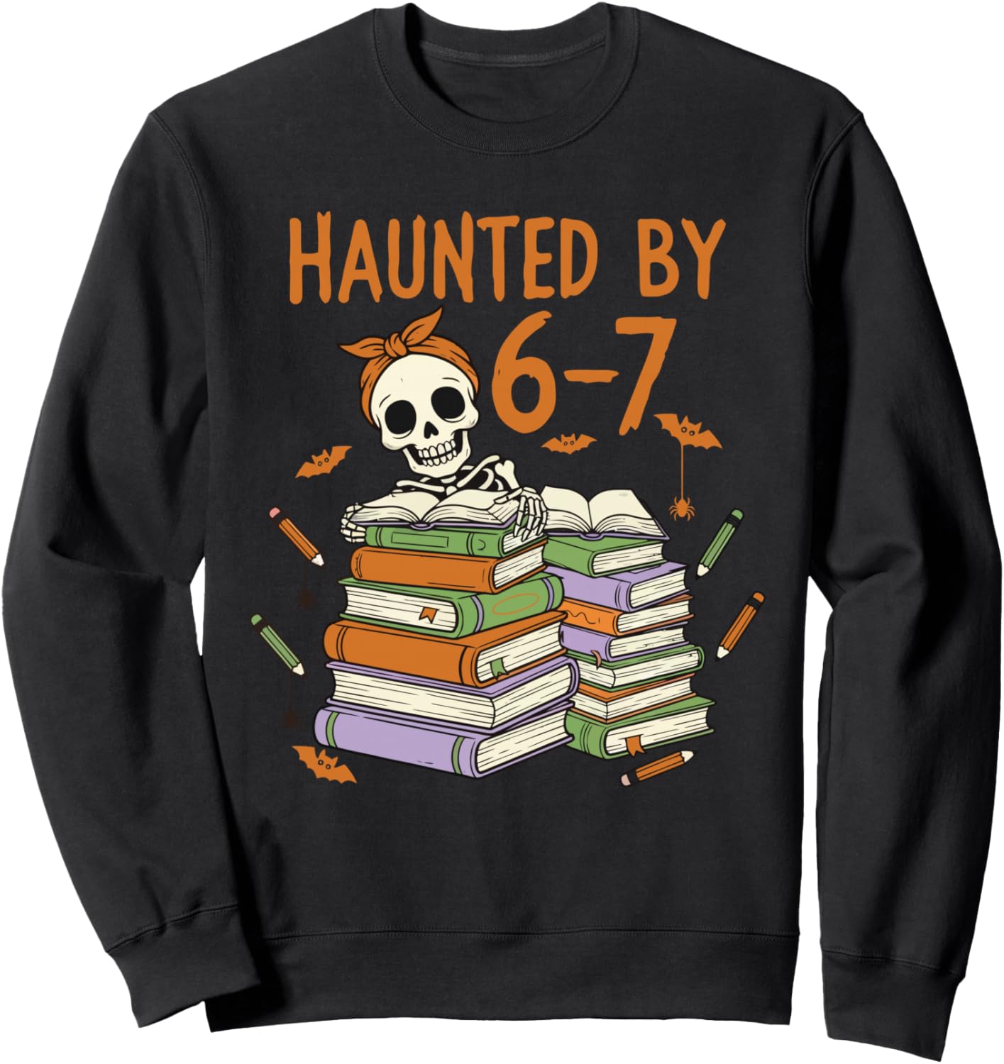 Haunted by 6-7 Funny Teacher Halloween Skeleton Sweatshirt