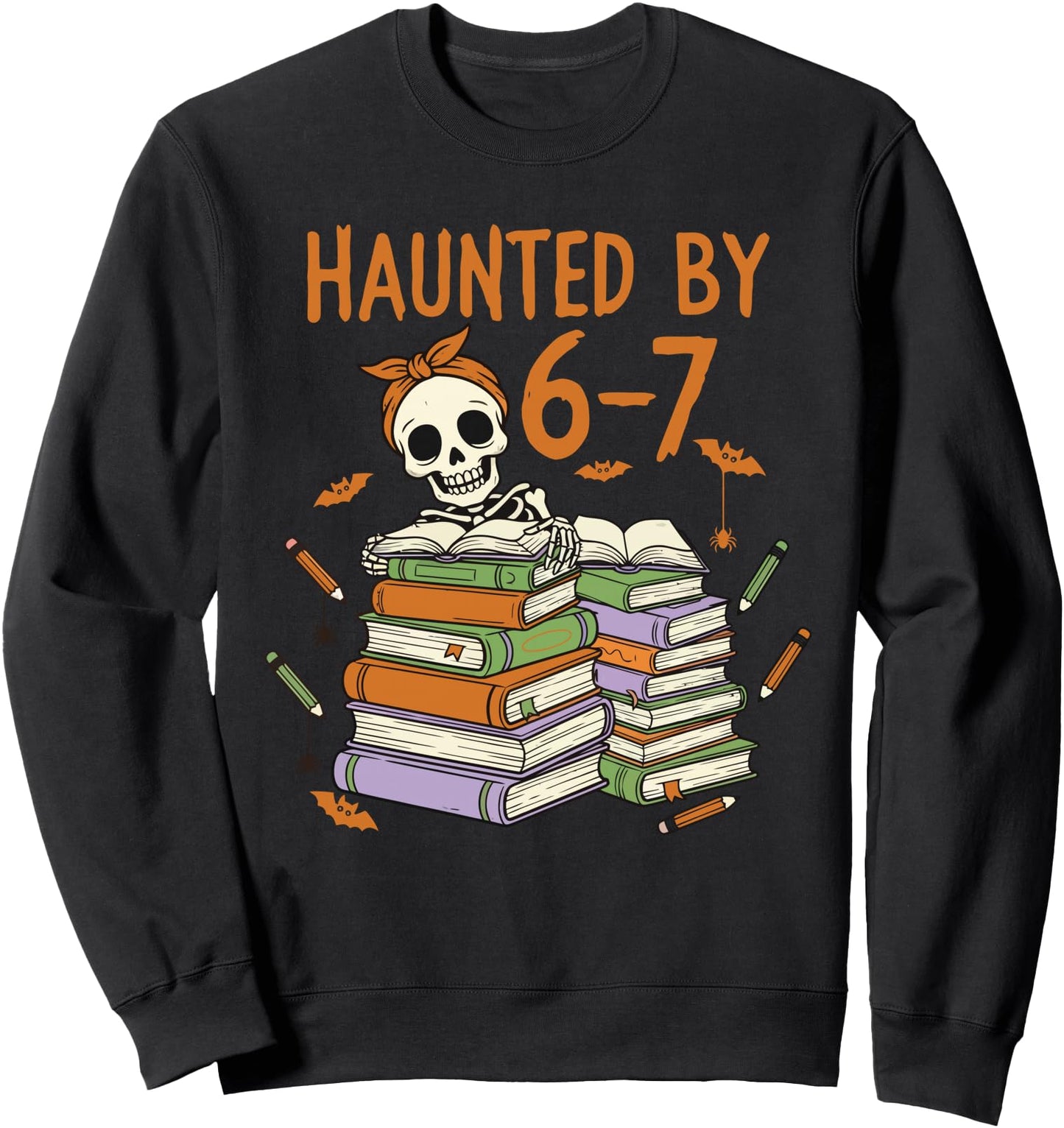 Haunted by 6-7 Funny Teacher Halloween Skeleton Sweatshirt