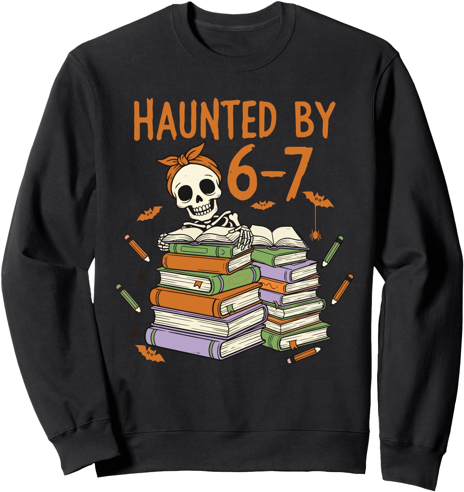 Haunted by 6-7 Funny Teacher Halloween Skeleton Sweatshirt