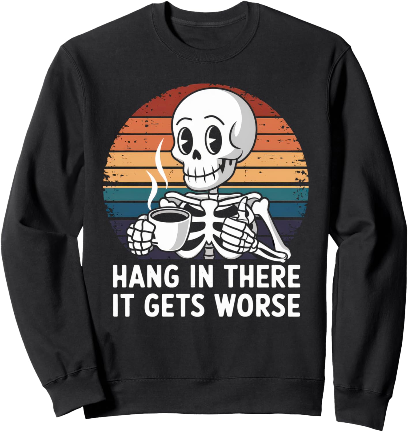 Hang In There It Gets Worse Tshirt Funny Vintage Sarcastic Sweatshirt