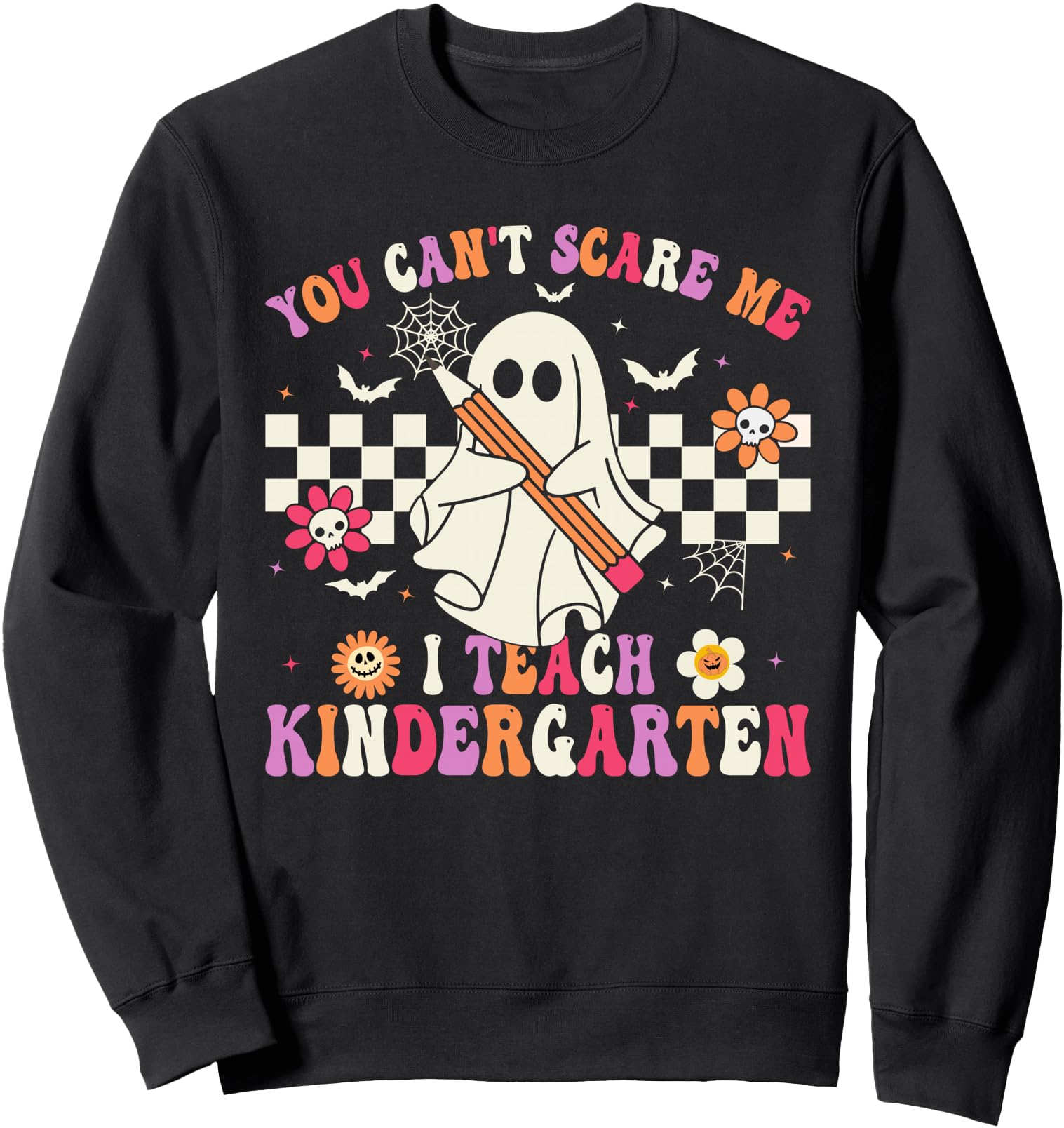 You Can't Scare Me I Teach Kindergarten Halloween Teacher Sweatshirt