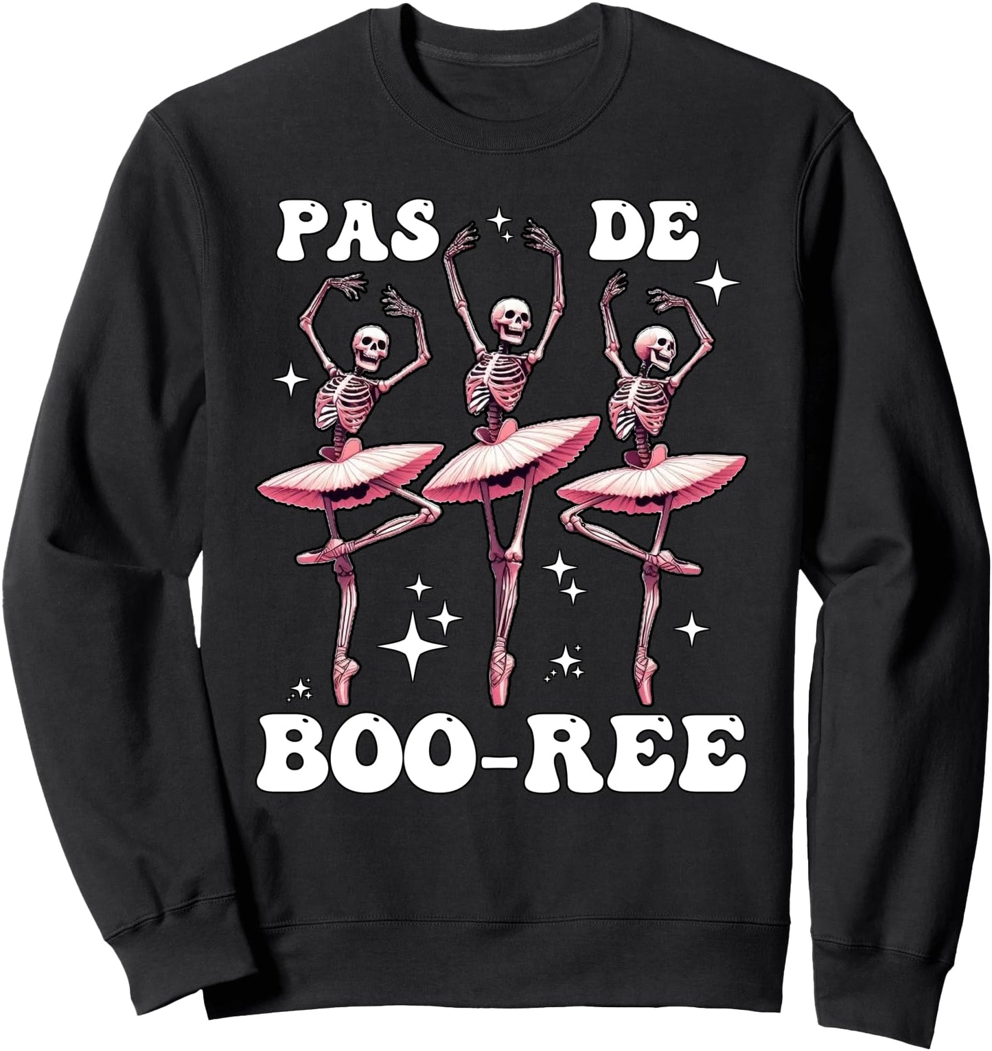 Pas De Boo-re Funny Halloween Skeleton Ballet Dancer Boo Re Sweatshirt