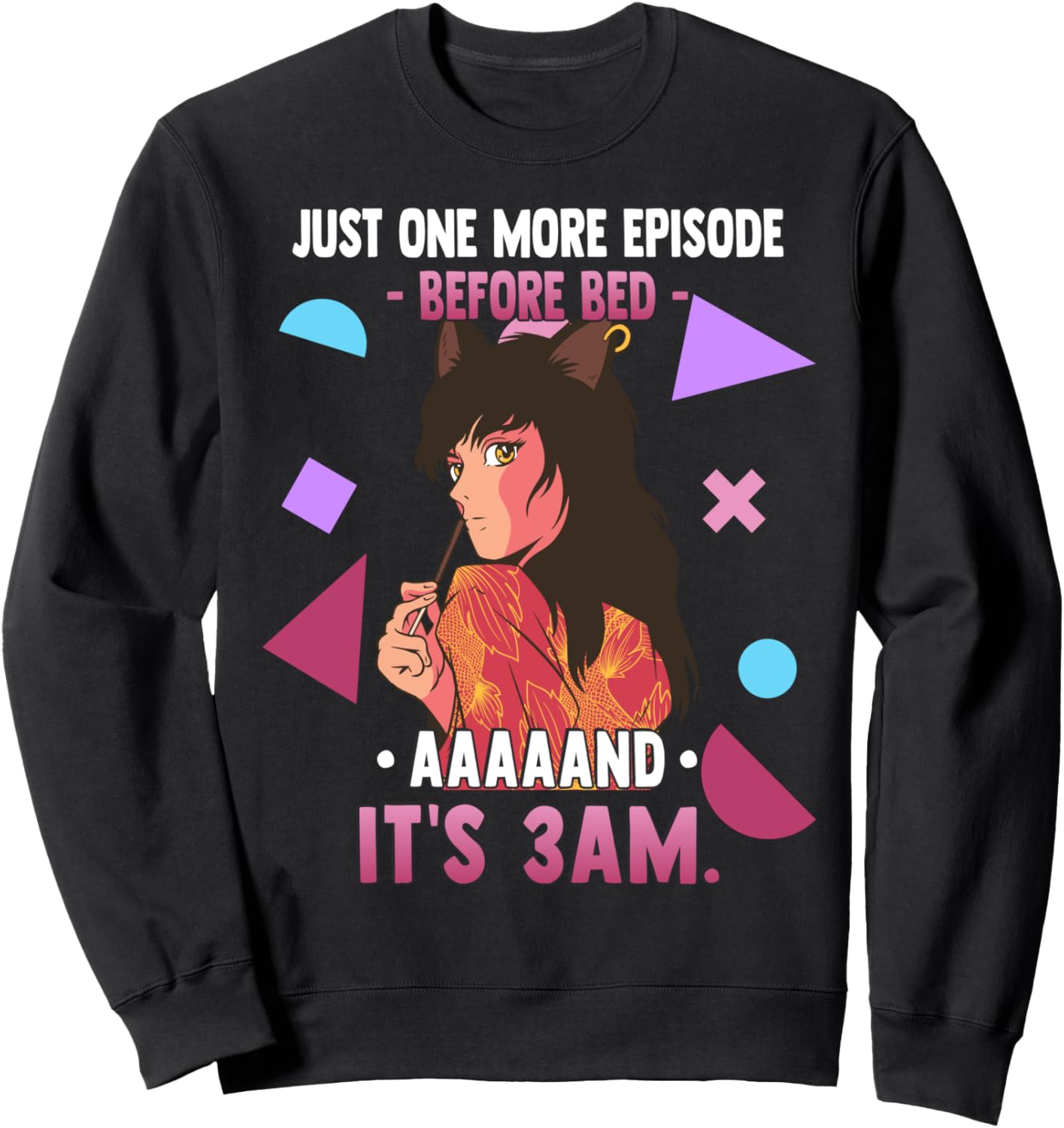 Just One More Episode Before Bad It's 3 AM - Funny Anime Sweatshirt