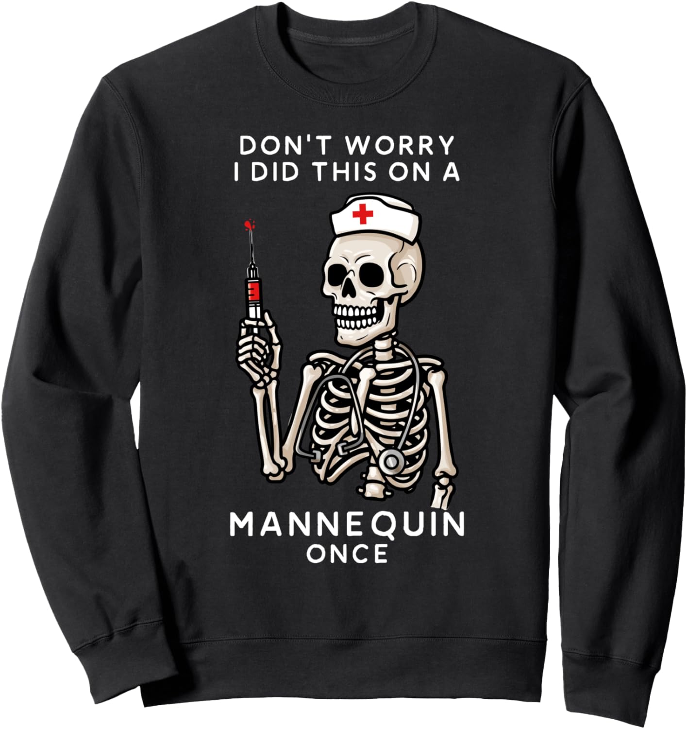 Don't Worry I Did This On A Mannequin Once Skeleton Nurse Sweatshirt