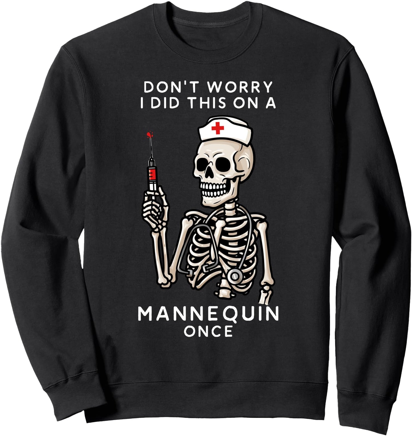 Don't Worry I Did This On A Mannequin Once Skeleton Nurse Sweatshirt