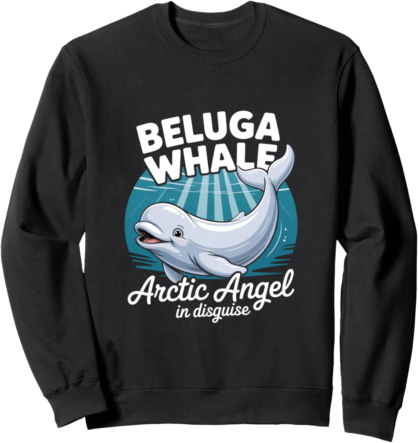 Beluga Whale Arctic Angel In Disguise Humor Sweatshirt