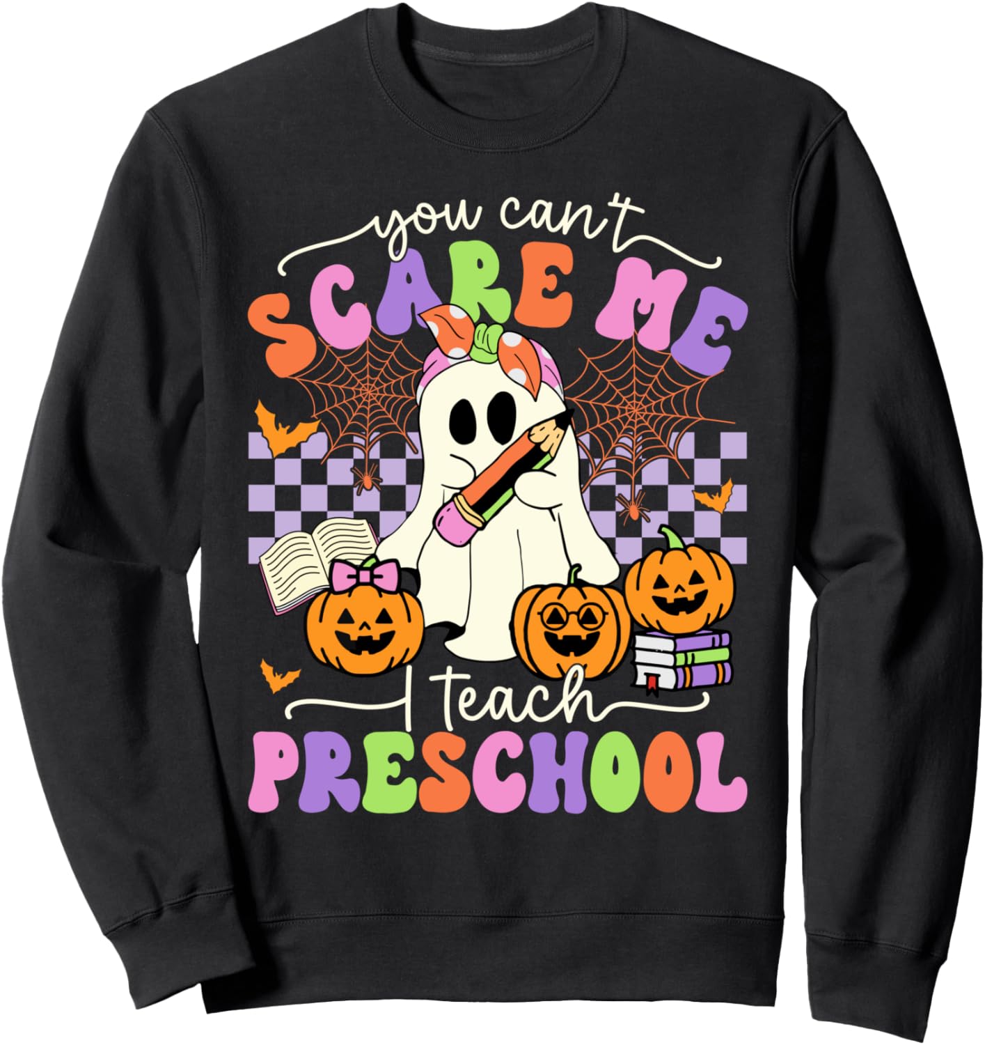 Halloween Teacher You Can't Scare Me I Teach Preschool Sweatshirt