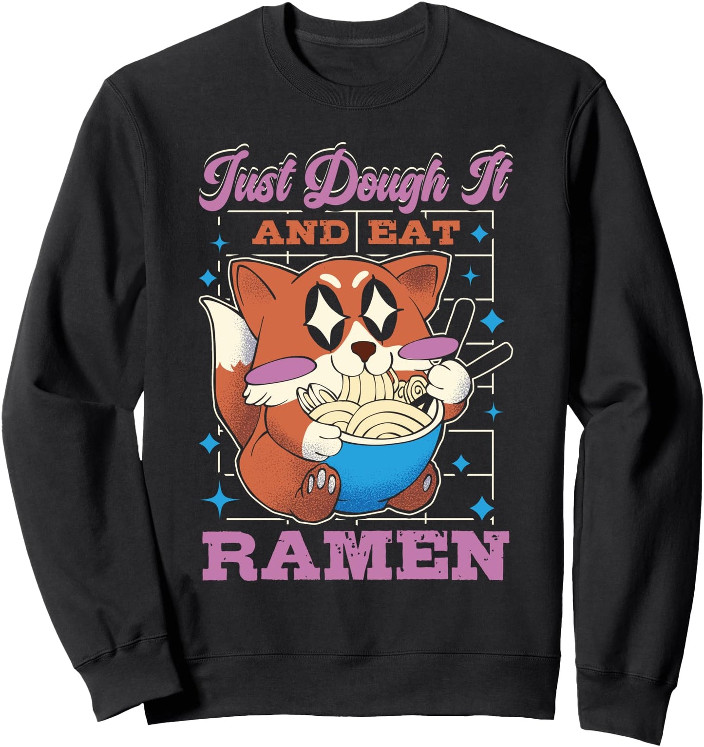 Just Dough It Ramen Lover Japan Japanese Food Sweatshirt