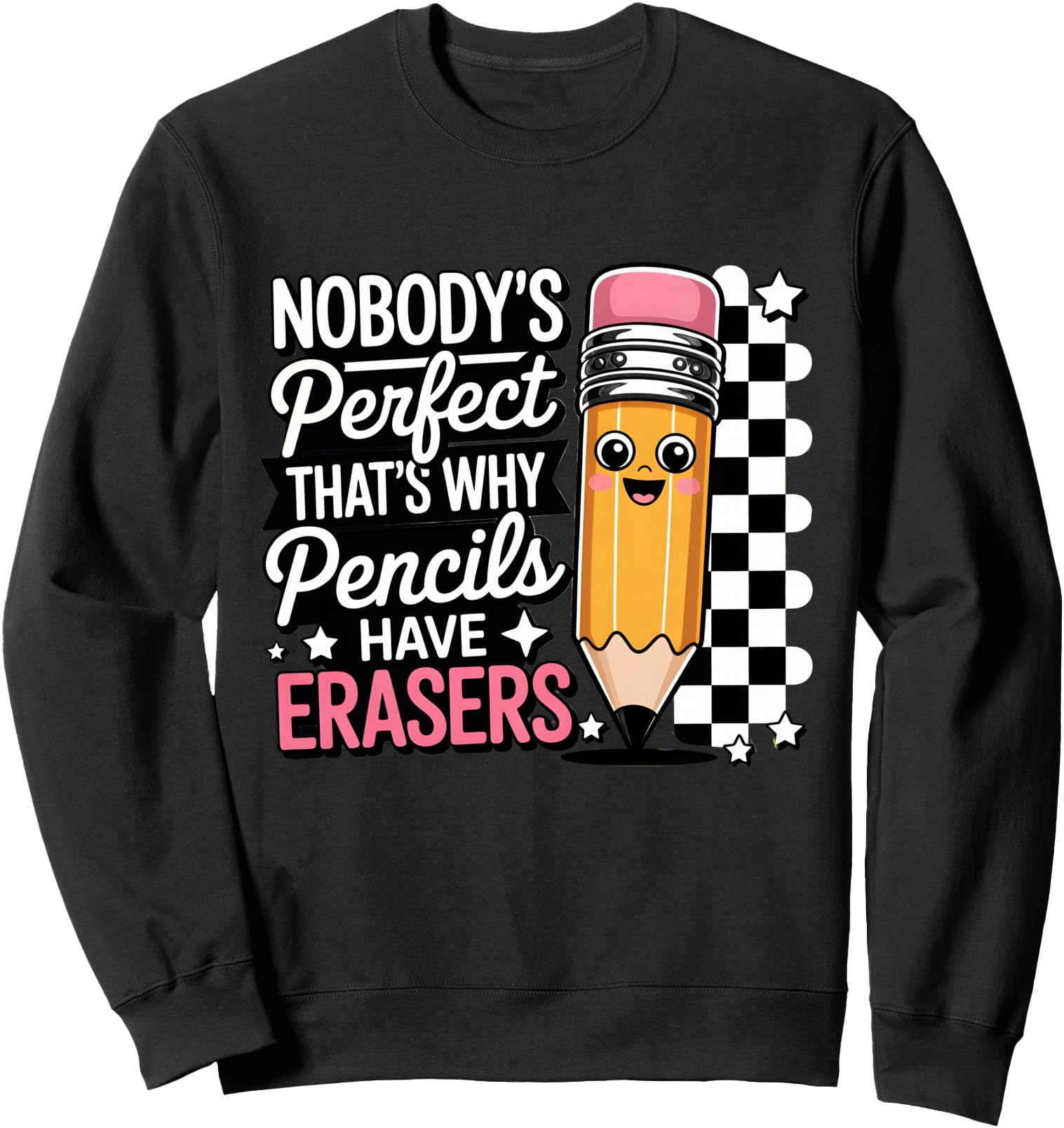 Nobody Perfect That's Why Pencils Have Erasers Funny Sweatshirt