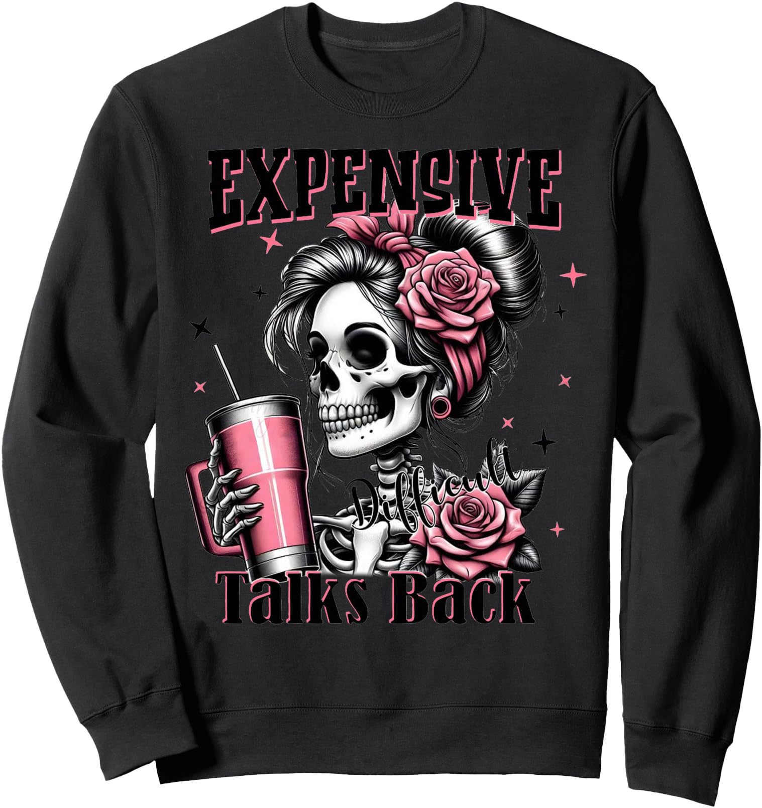 Expensive Difficult And Talk Back Skeleton Funny Mom Saying Sweatshirt