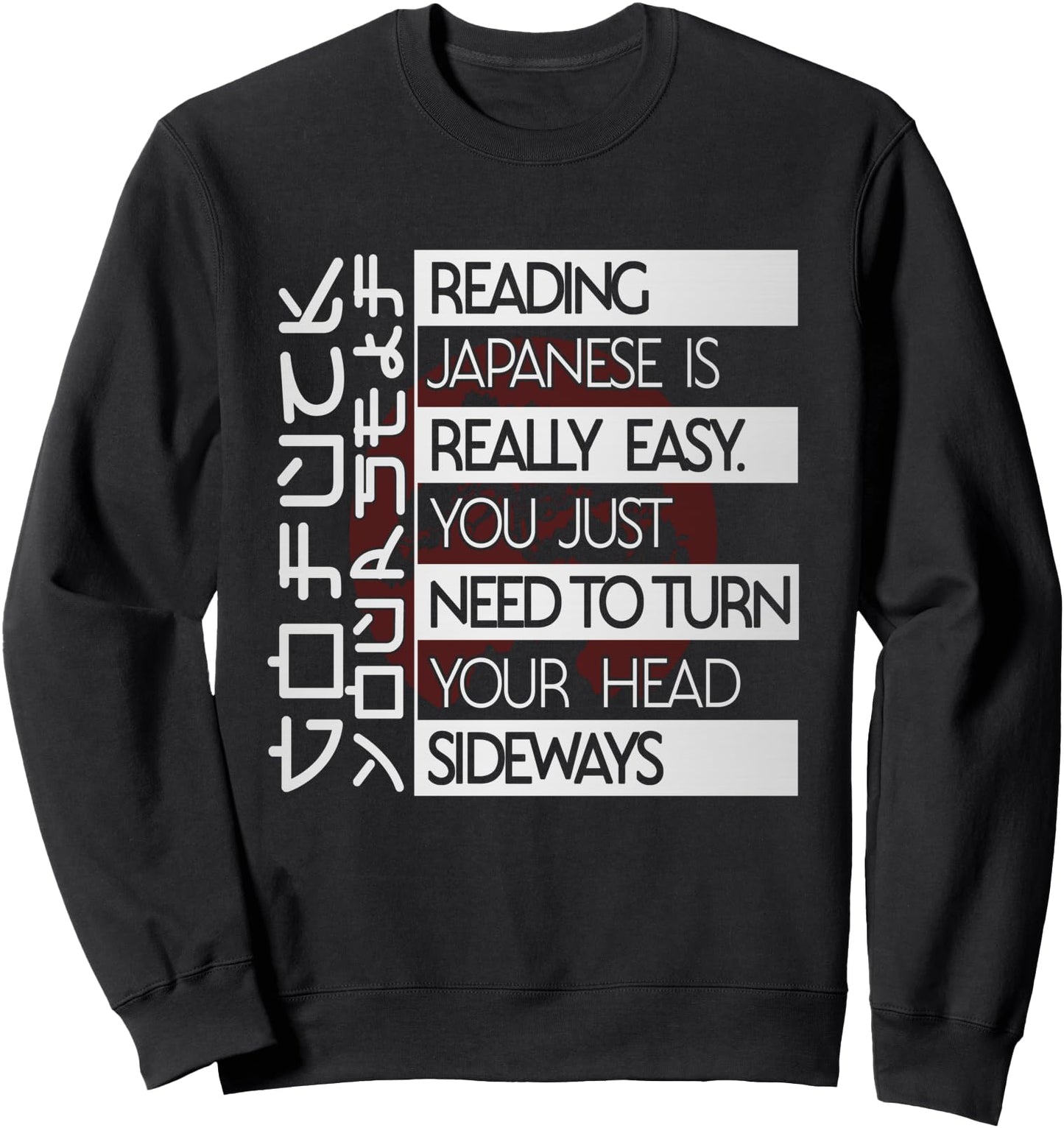Reading Japanese is Easy Turn Head Sideways Funny Japanese Sweatshirt